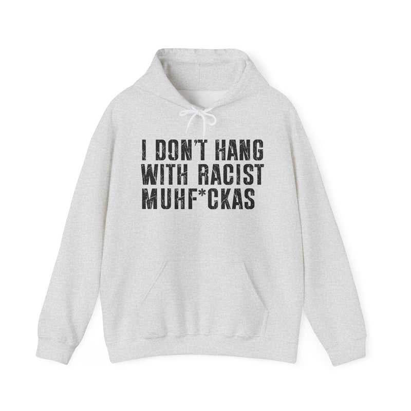 I Don't Hang With Racist Muhfukas — Hood