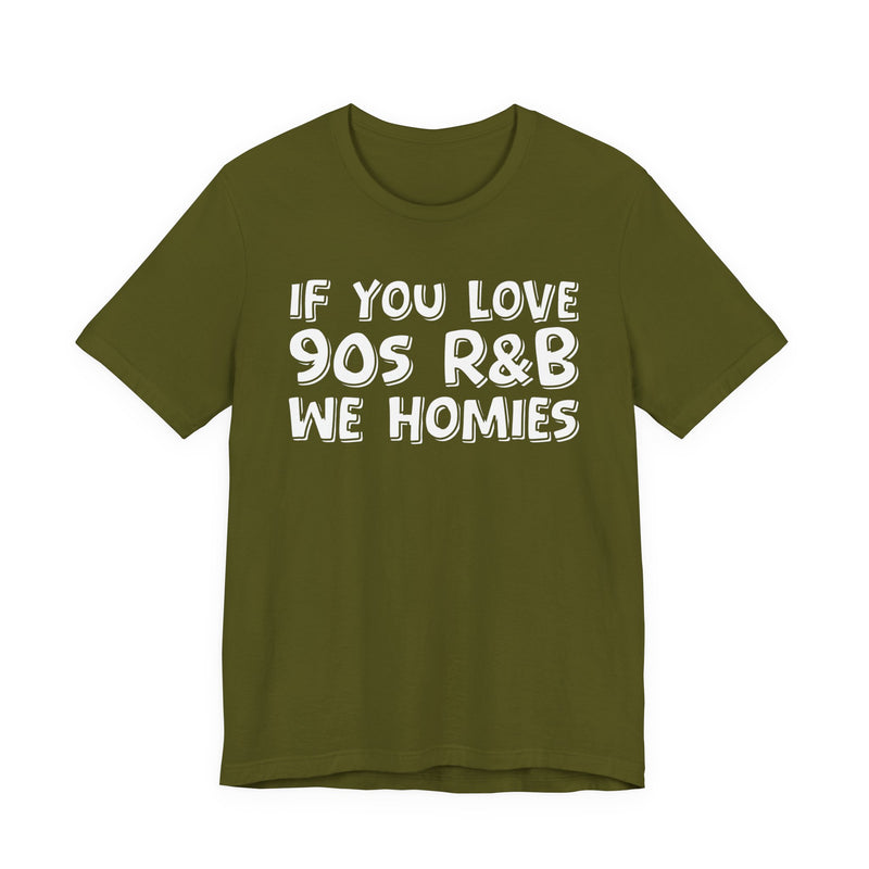 If You Love 90's R&B We Homies － Old School R&B Lover T-shirt
