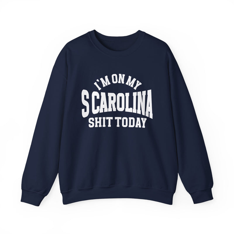 Sweatshirt with bold lettering reading I'M ON MY SCAROLINA SHIT TODAY, product view.