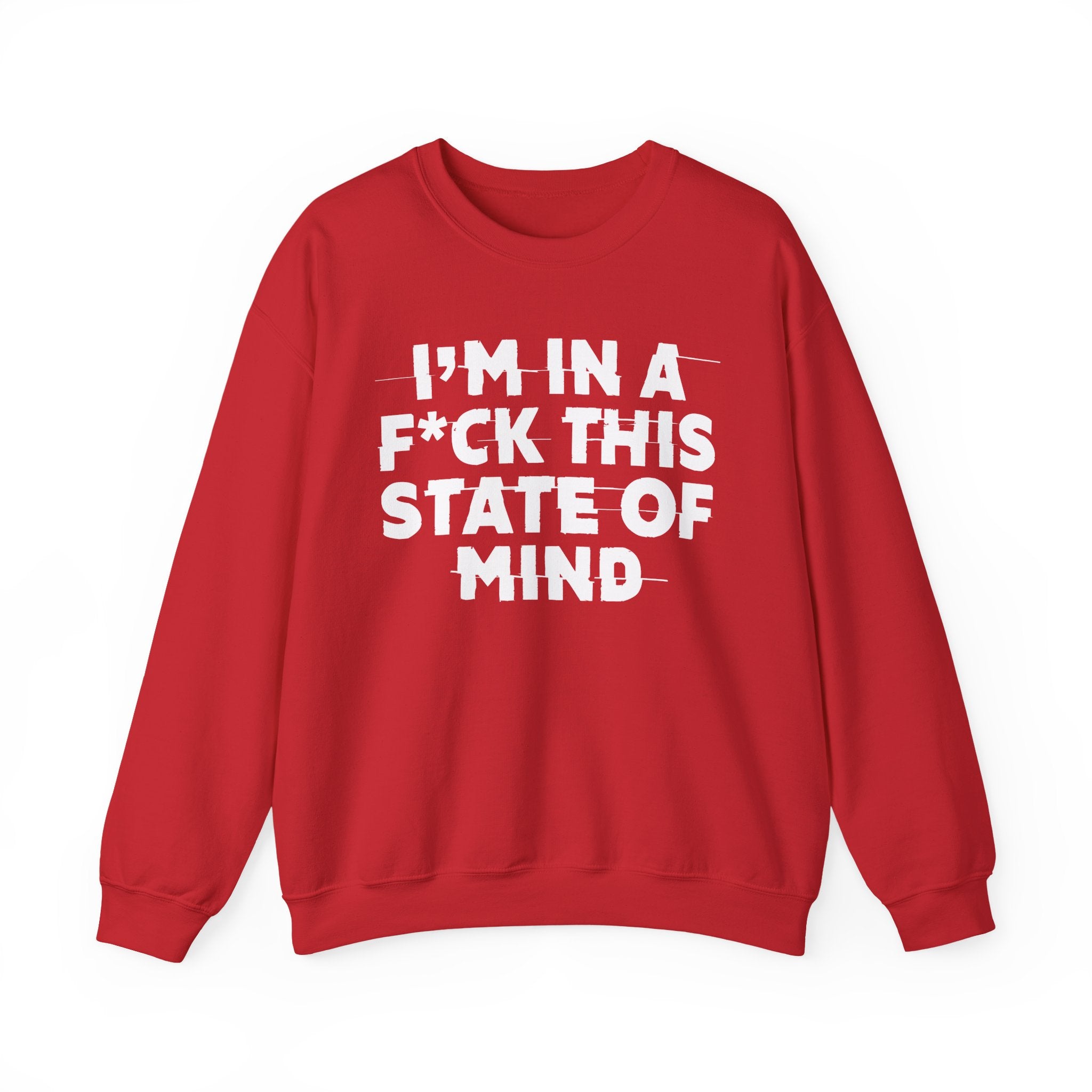 I'm In A Fuck This State Of Mind - Energy Sweatshirt