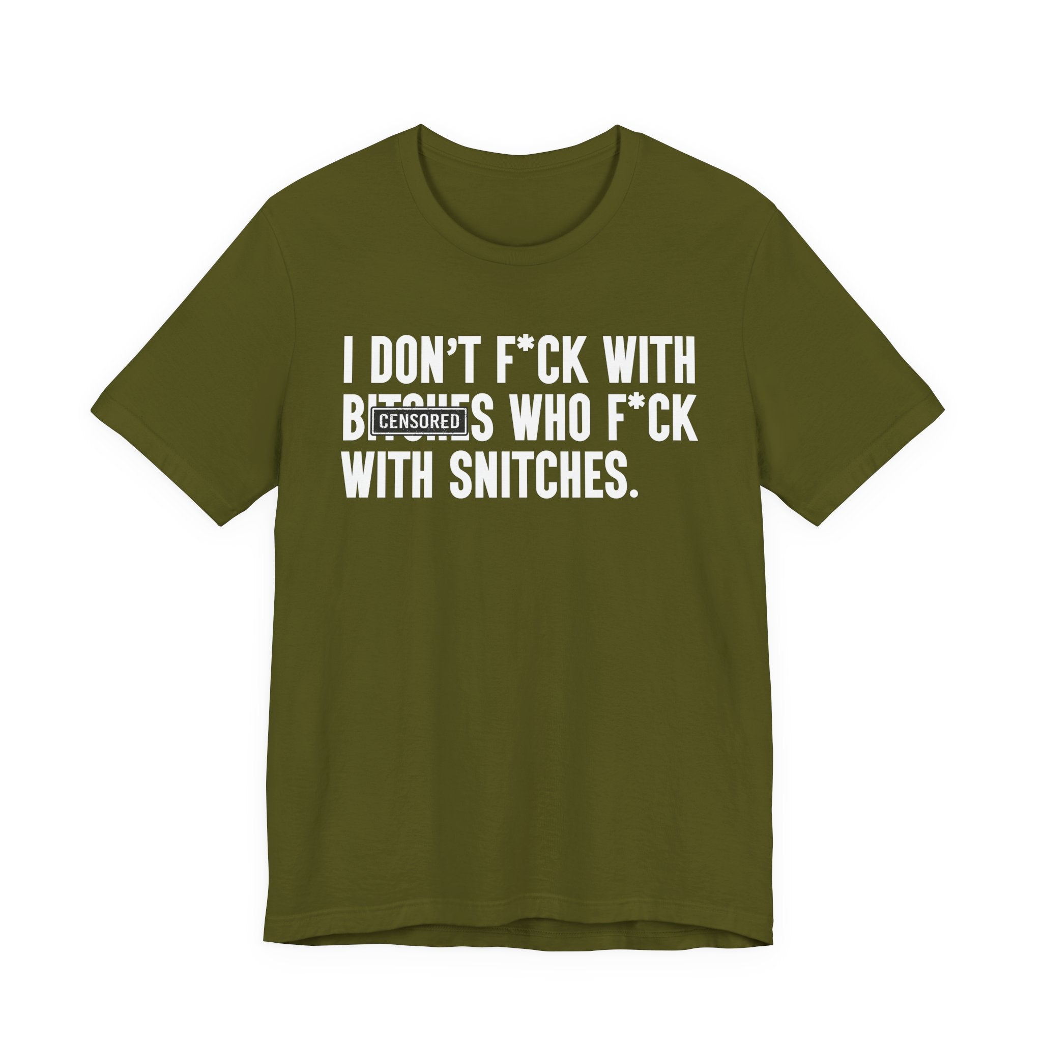 I Don't Fuck With Bitches Who Fuck With Snitches - T-Shirt