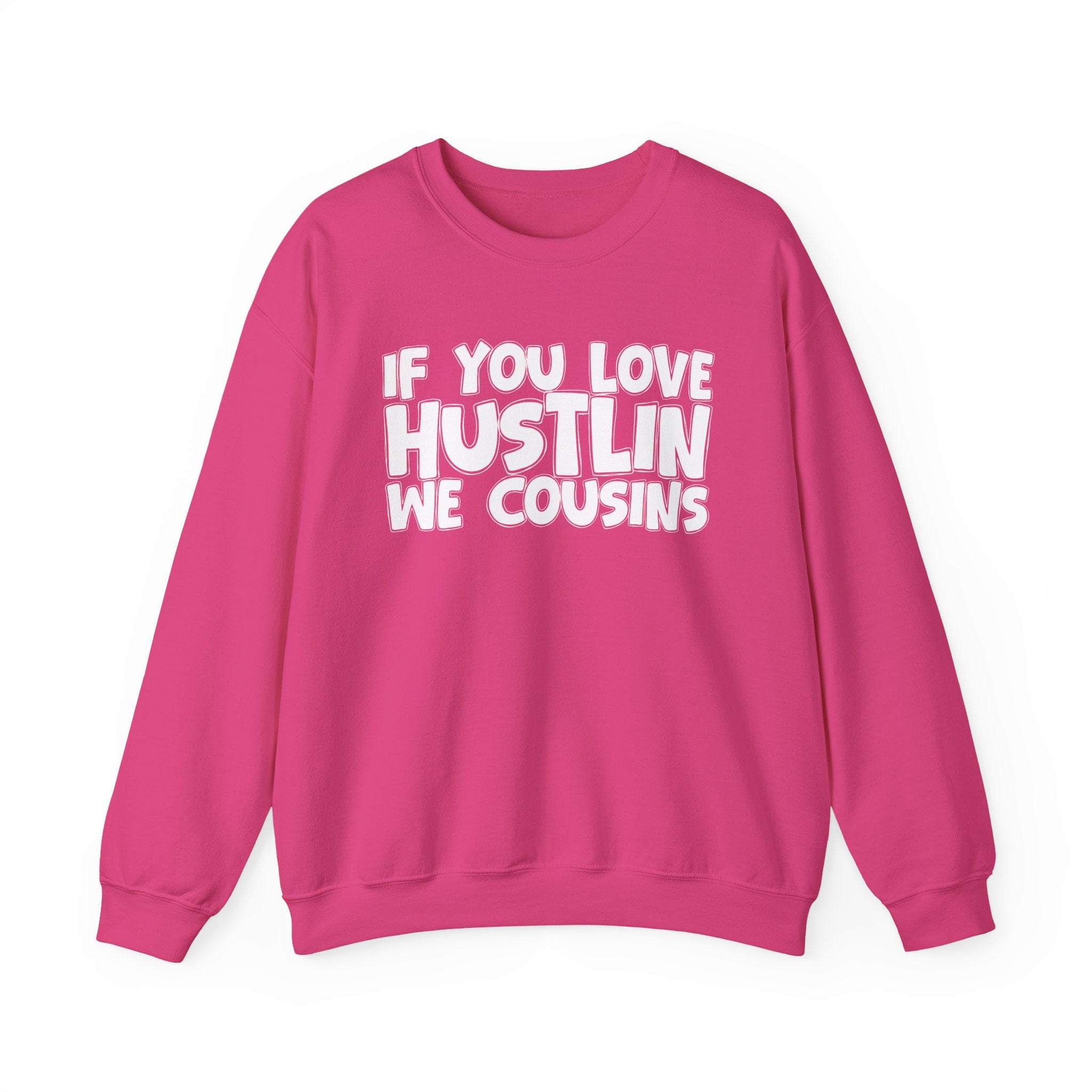 If You Love Hustlin We Cousins — Motivational Hustle Statement Sweatshirt