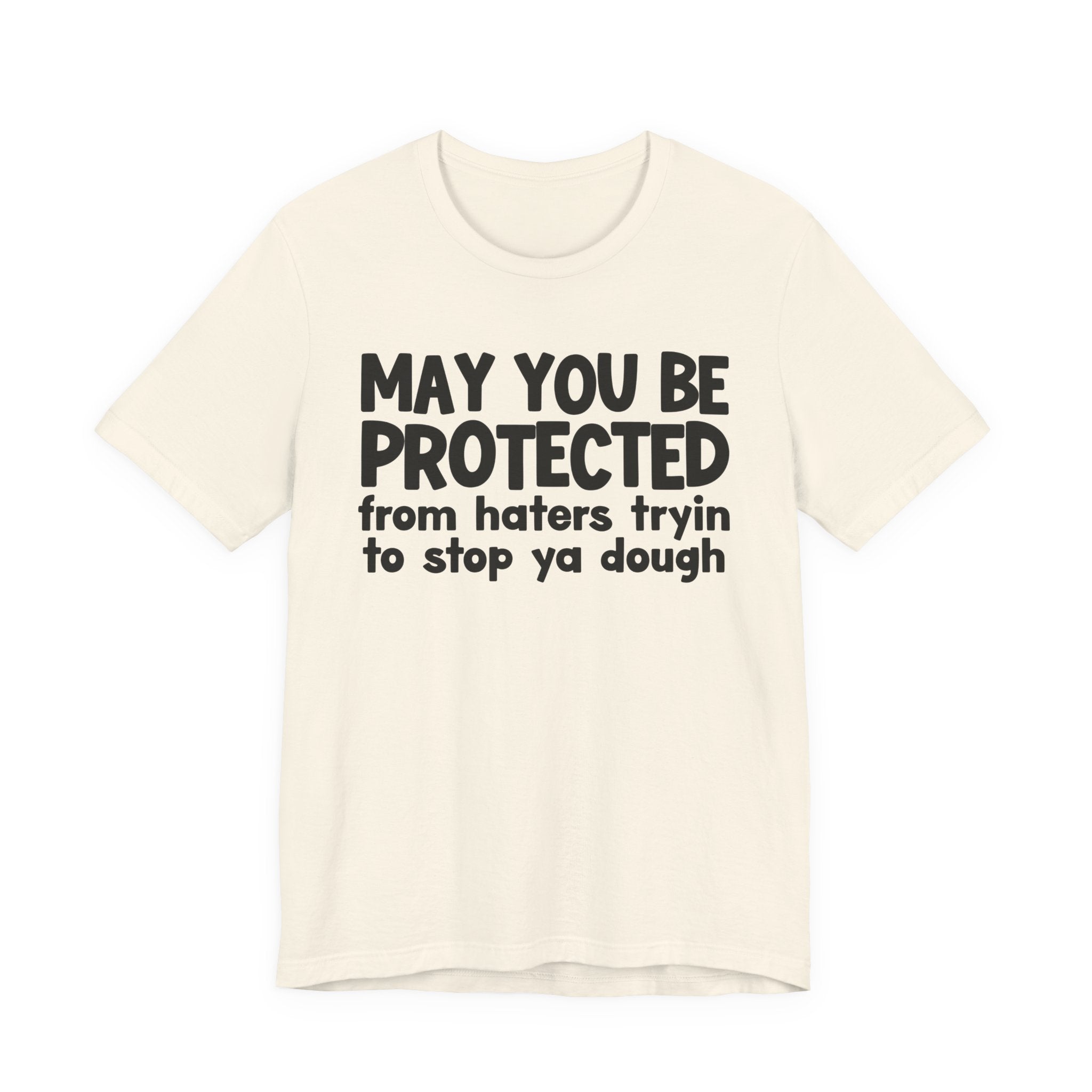 May You Be Protected From Haters Tryin To Stop Ya Dough — Funny Sarcastic Prayer Tee