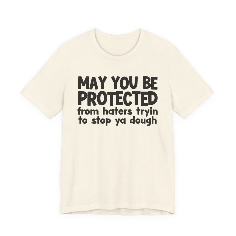 May You Be Protected From Haters Tryin To Stop Ya Dough — Funny Sarcastic Prayer Tee