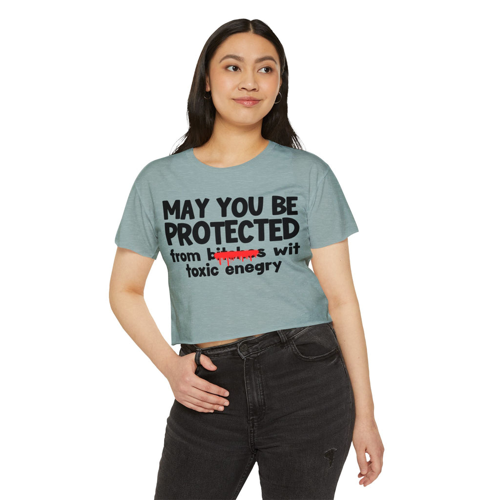 May You Be Protected From Bitches Wit Toxic Energy — Funny Protection Statement Crop Top