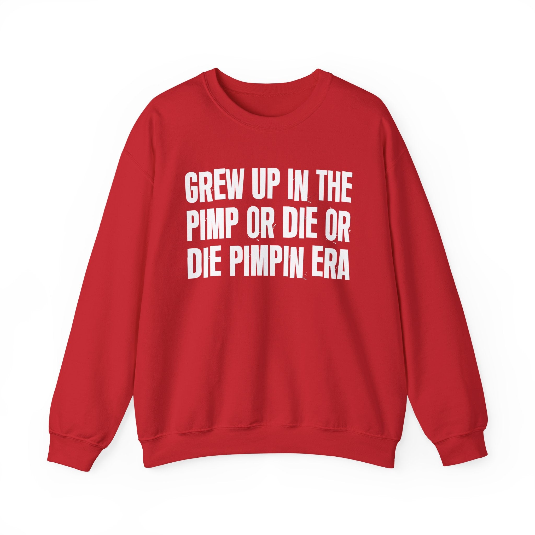 I Grew Up In The Pimp Or Die Or Die Pimpin Era - Fun Back In The Day Sweatshirt