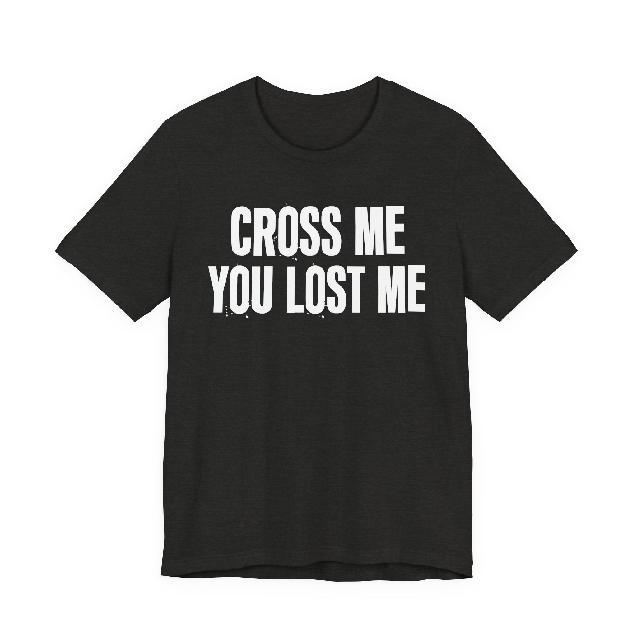 Cross Me You Lost Me - Funny Back In The Days T-Shirt