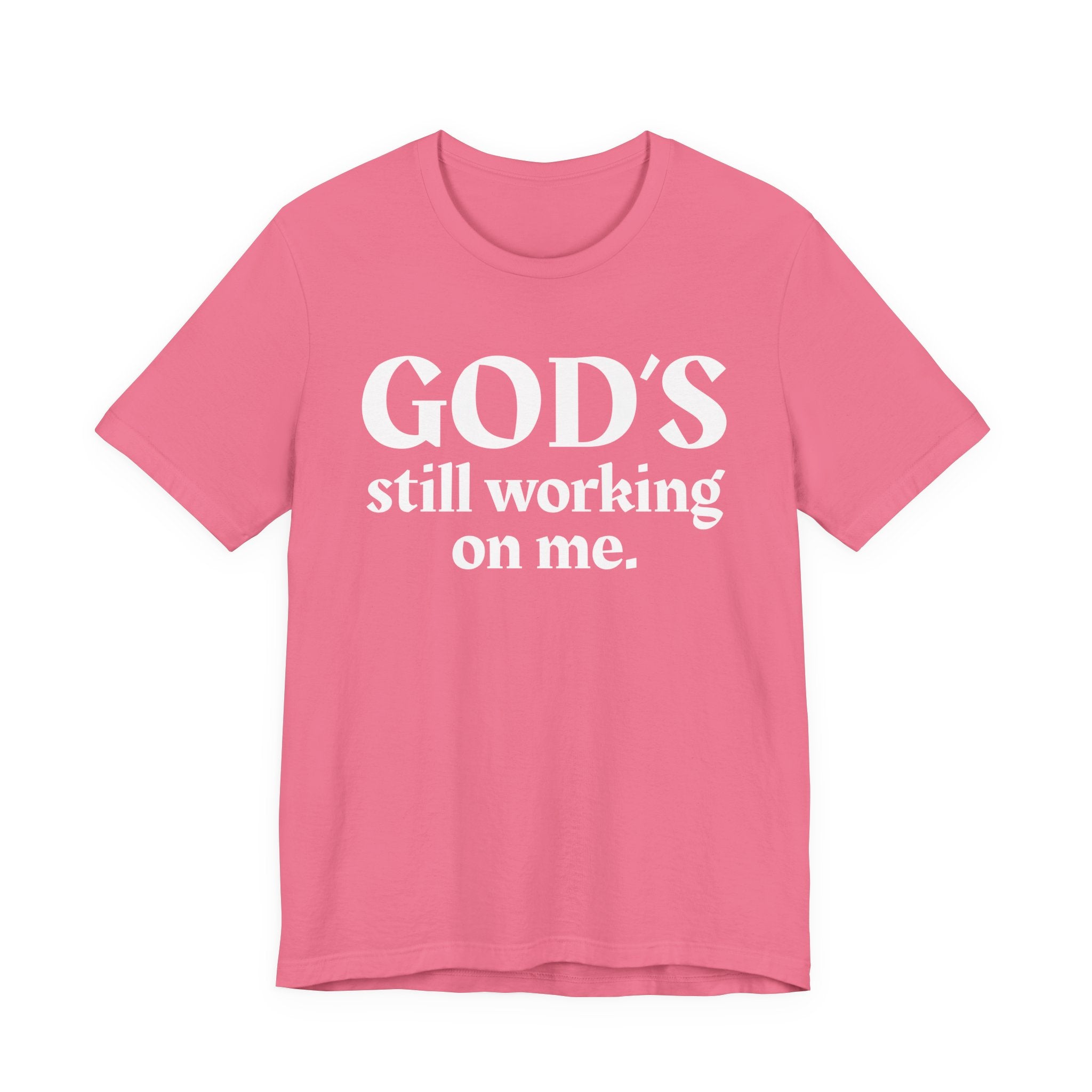 God's Still Working On Me - Christian T-Shirt