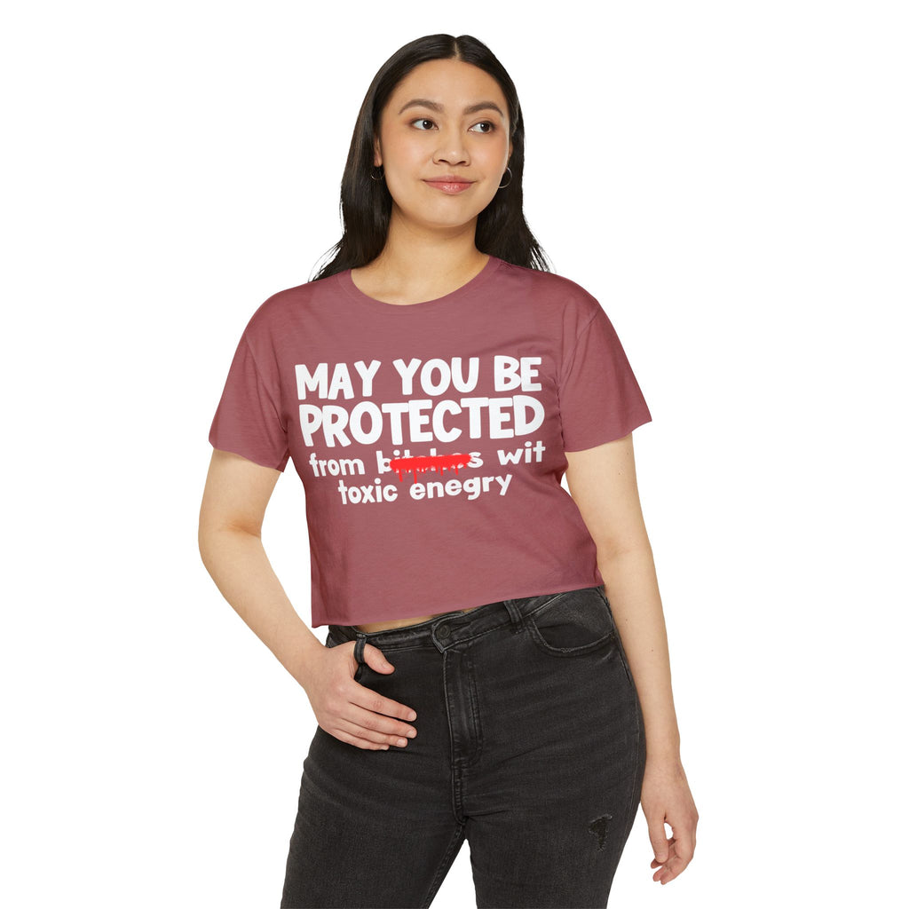 May You Be Protected From Bitches Wit Toxic Energy — Funny Protection Statement Crop Top