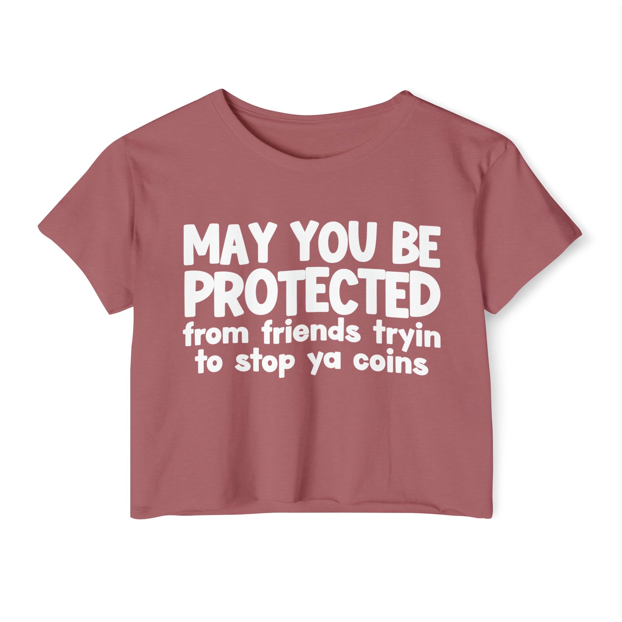 May You Be Protected From Friends Tryin To Stop Ya Coins - Funny Sarcastic Prayer Crop Top