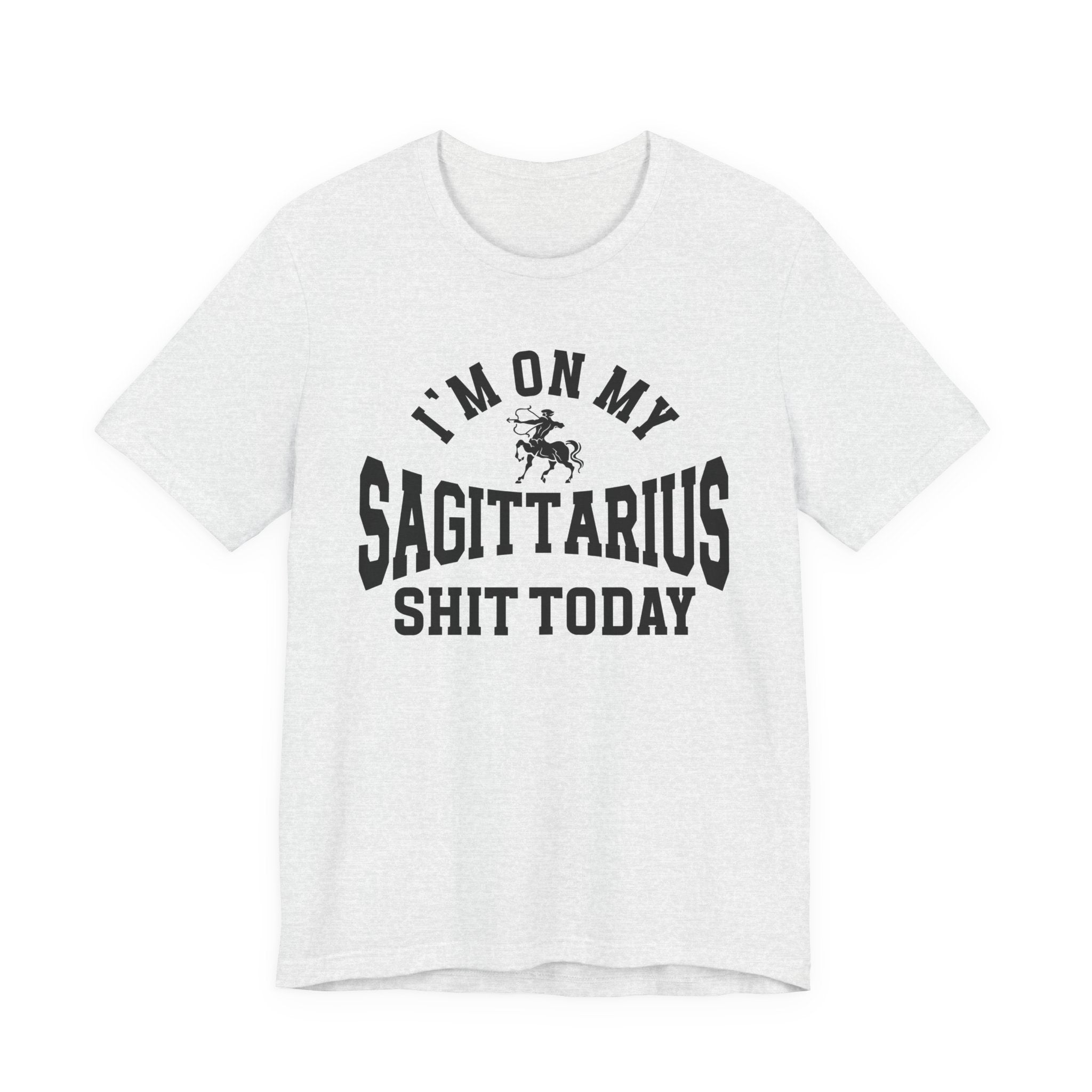 I'm On My Sagittarius Shit Today T-shirt