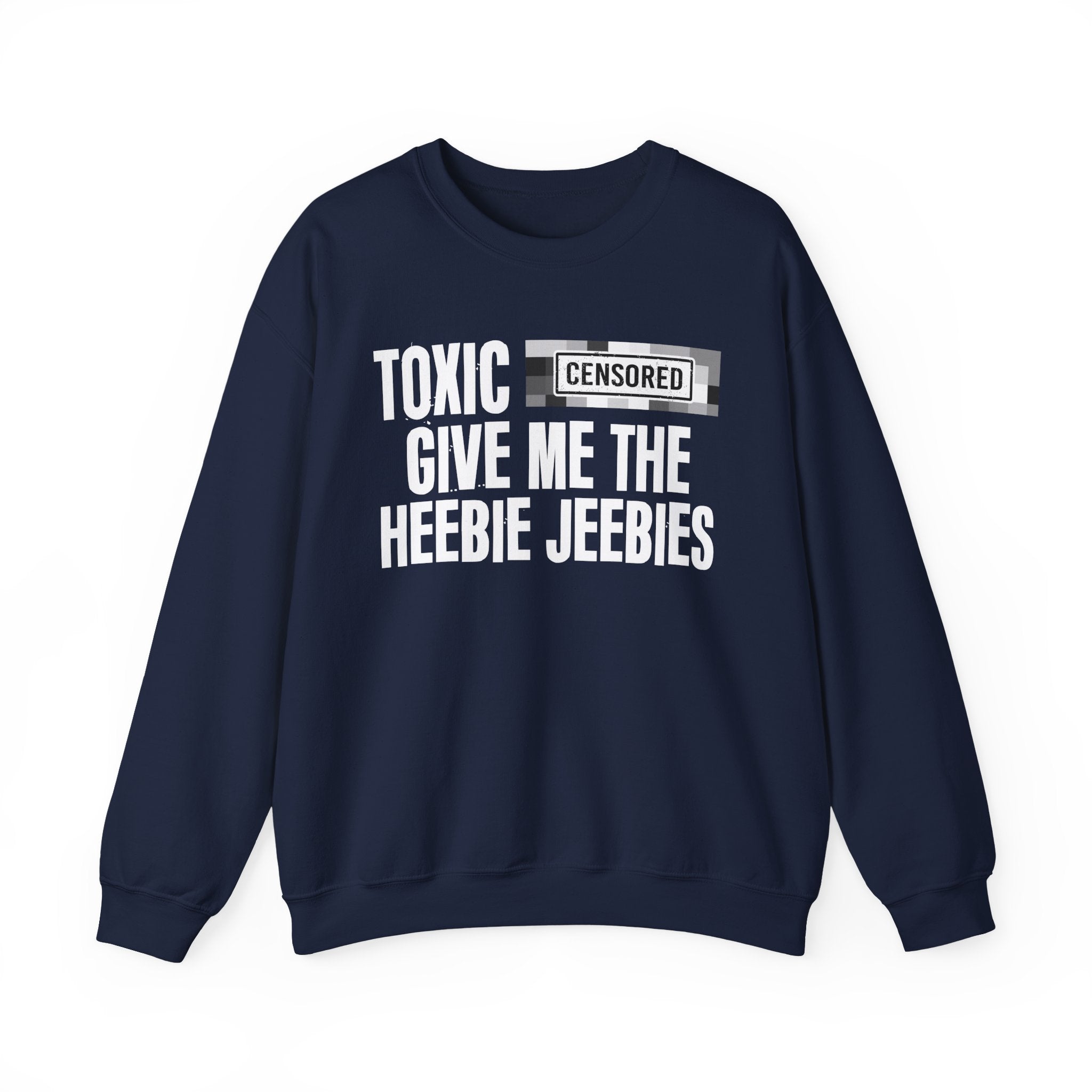 Toxic (Censored Bitches) Give Me The Heebie Jeebies" Funny Scary Quote Sweatshirt