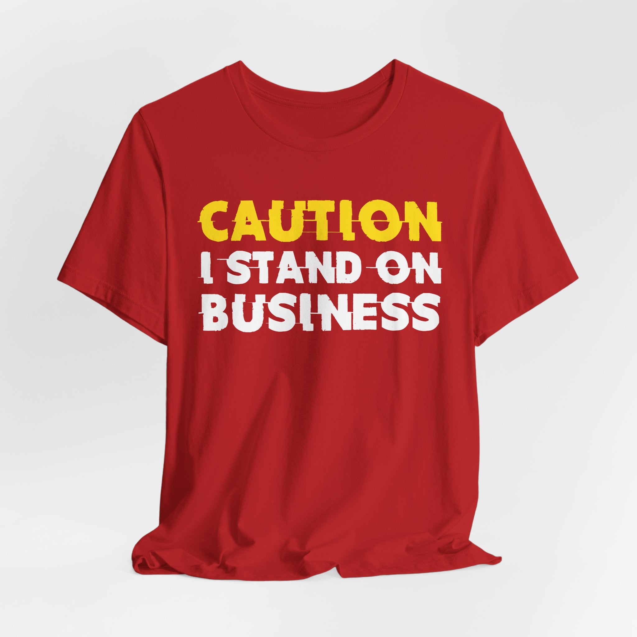 Caution I Stand On Business — Bold Warning Statement Tee