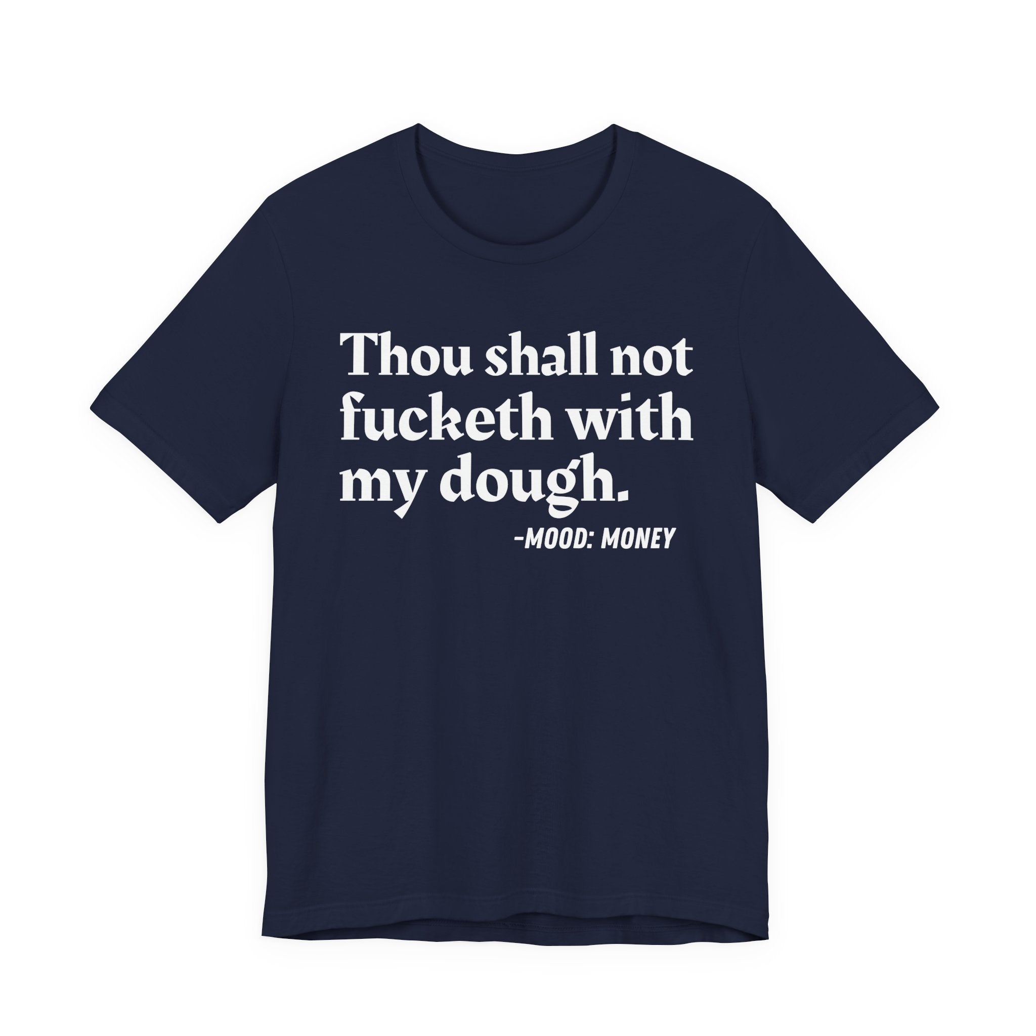 Thou Shall Not Fucketh With My Dough — Money Mood T-Shirt