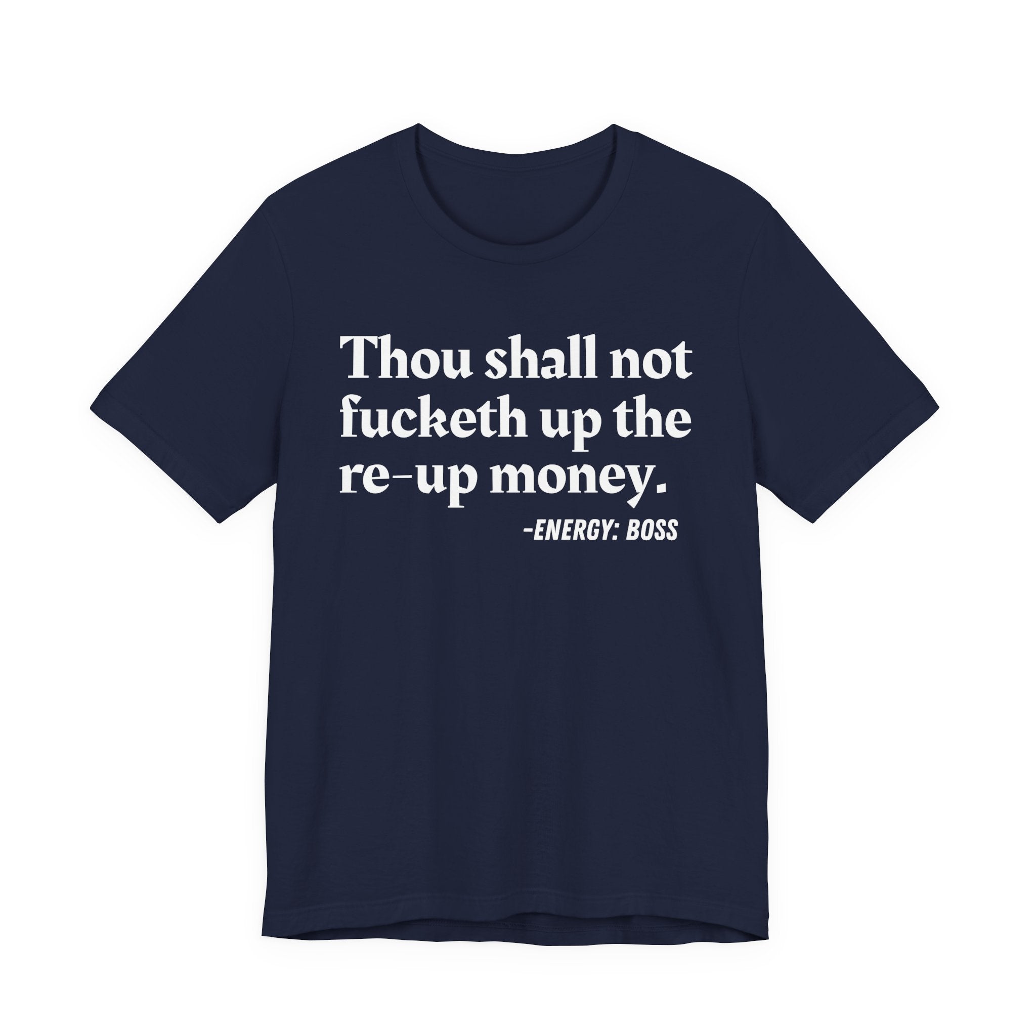 Thou Shall Not Fucketh Up The Re Up Money  —  T-Shirt