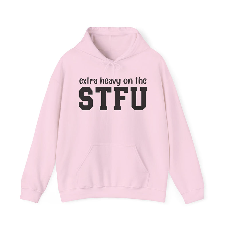 Extra Heavy On The STFU — Hoodie