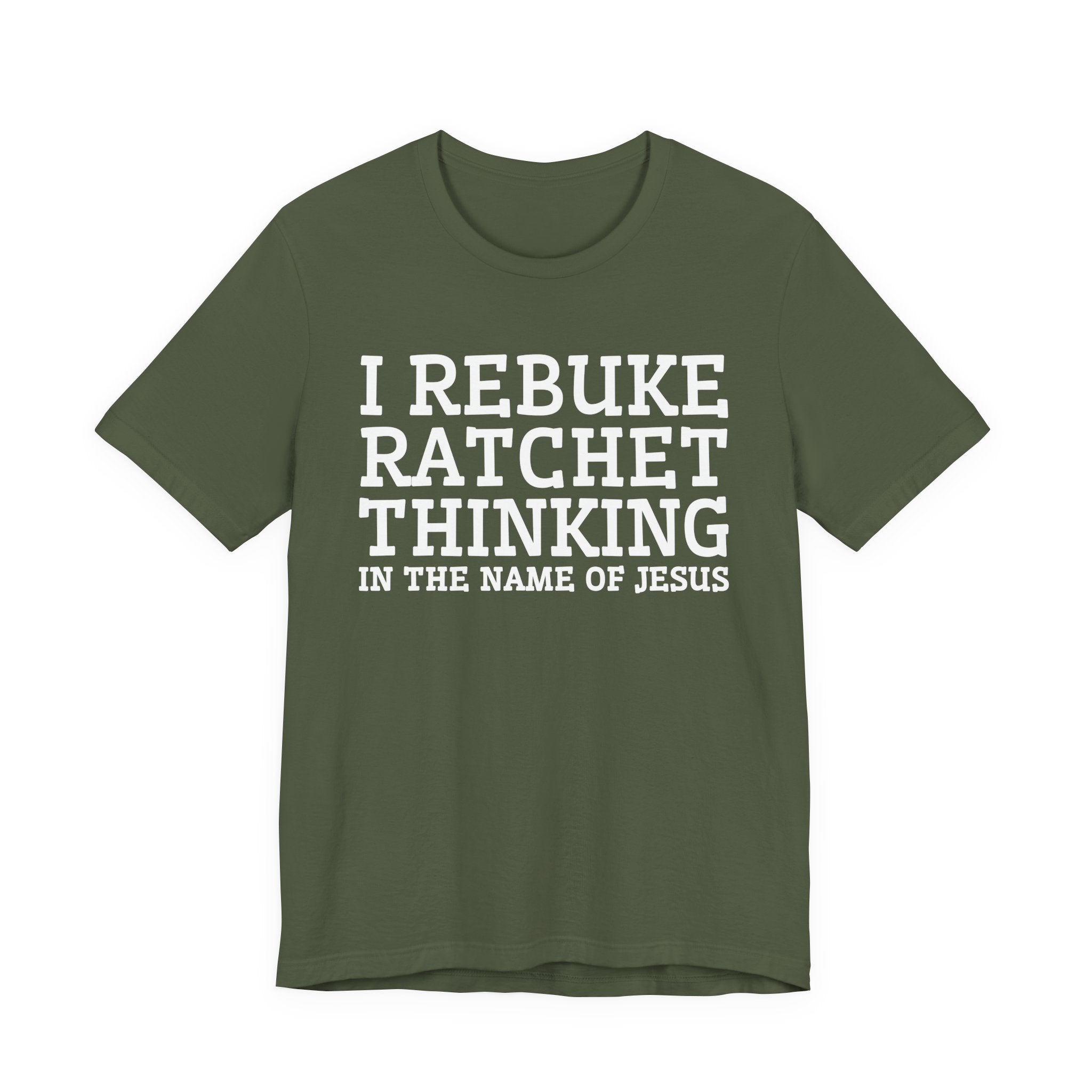 I Rebuke Ratchet Thinking In The Name Of Jesus - Tshirt