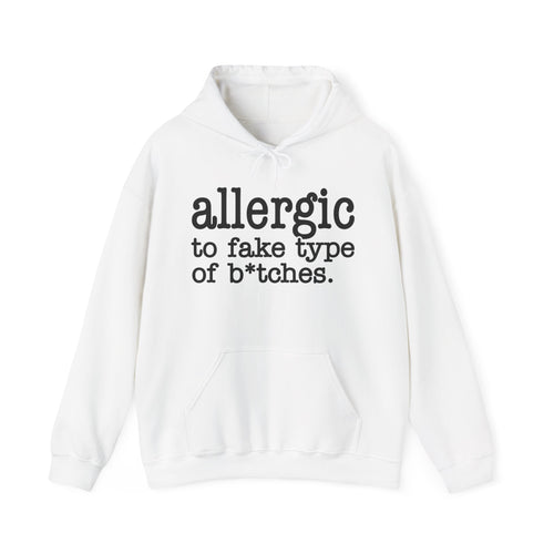 Allergic To Fake Type Of Bitches - Hoodie