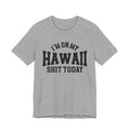 I'm On My Hawaii Shit Today T-shirt