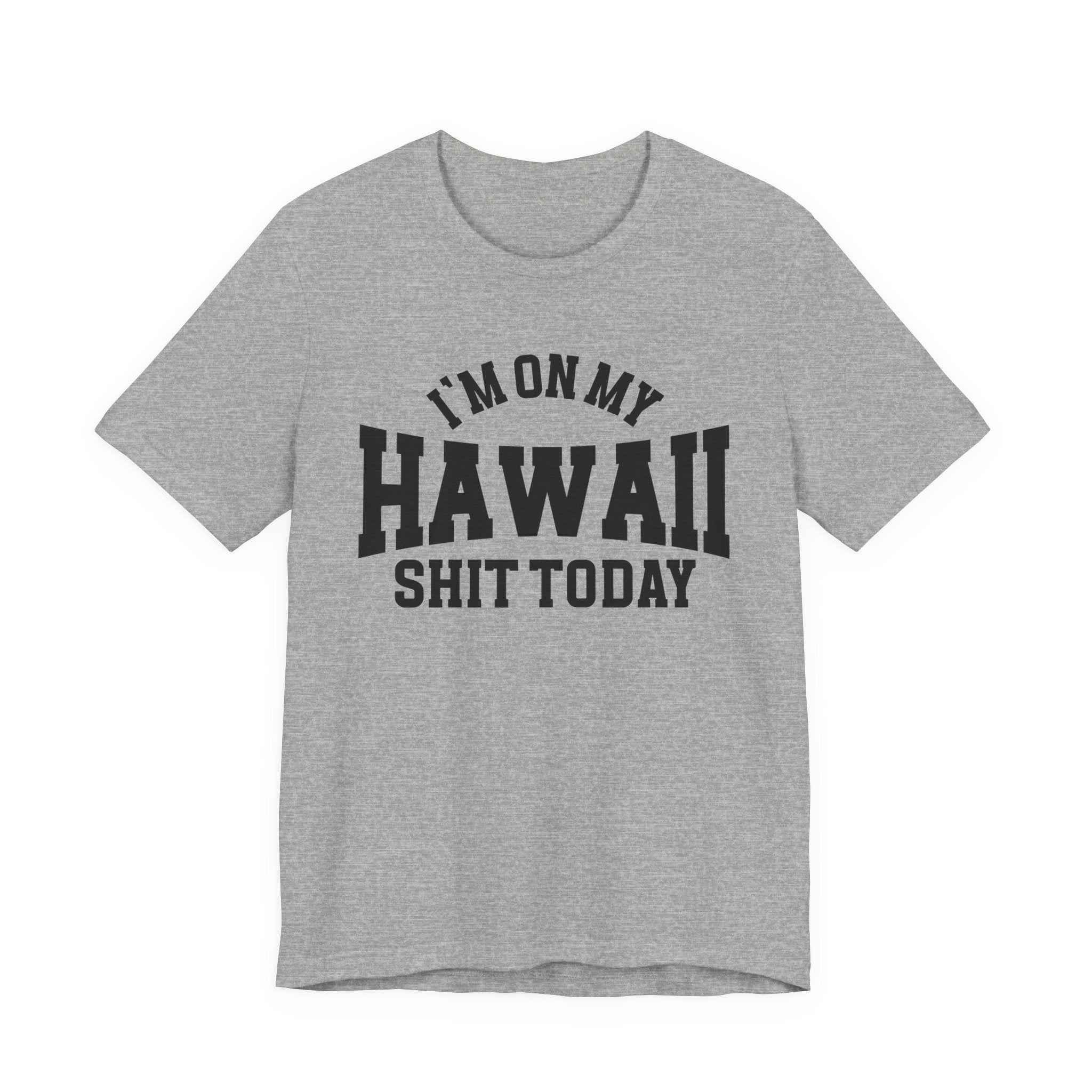 I'm On My Hawaii Shit Today T-shirt