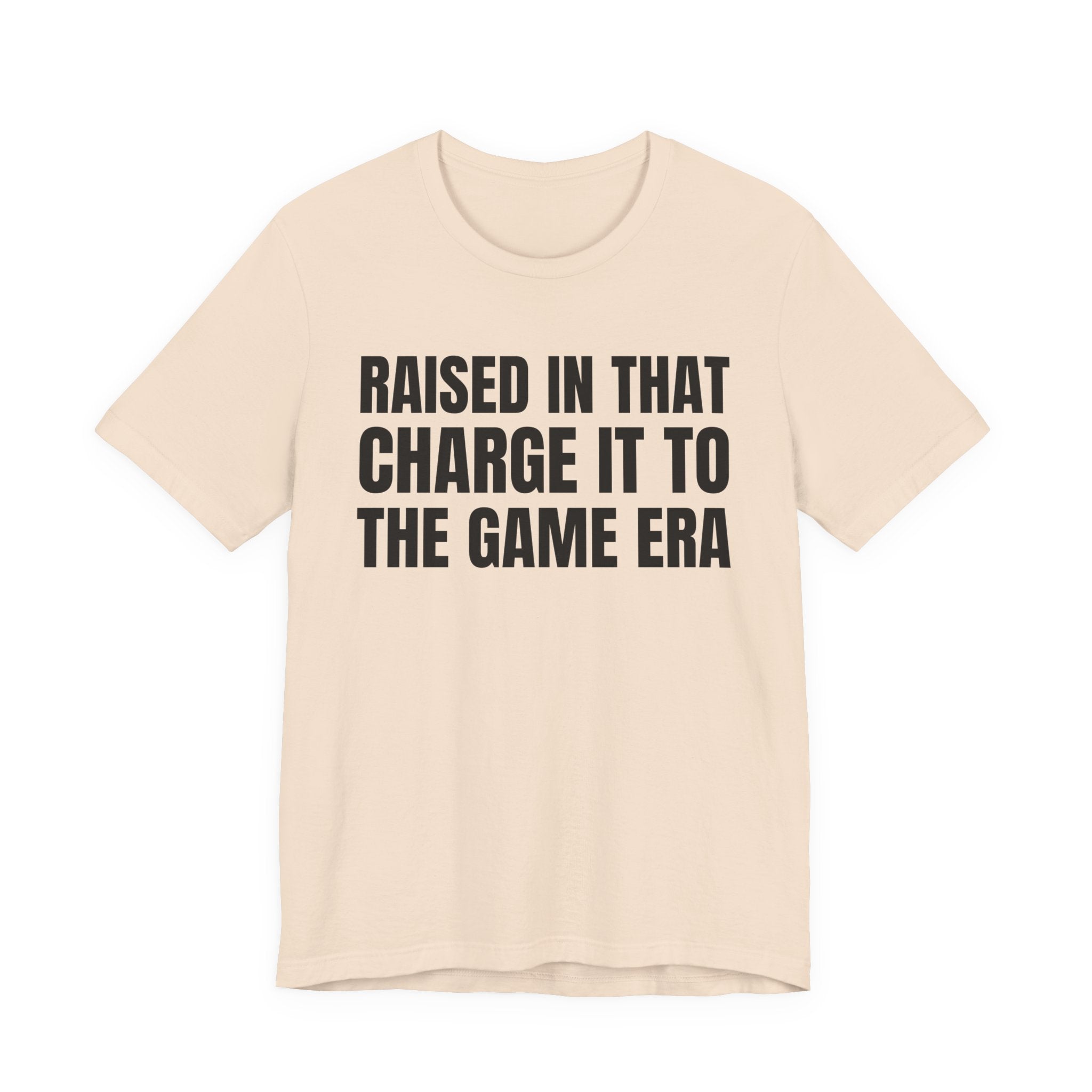 Raised In That Charge It To The Game Era - Funny Back In The Days T-Shirt