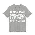 If You Love Old School Hip Hop We Related - Reggaeton Fan T-Shirt