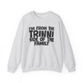 I'm From The Trinni Side of the Family — Funny Family Sweatshirt