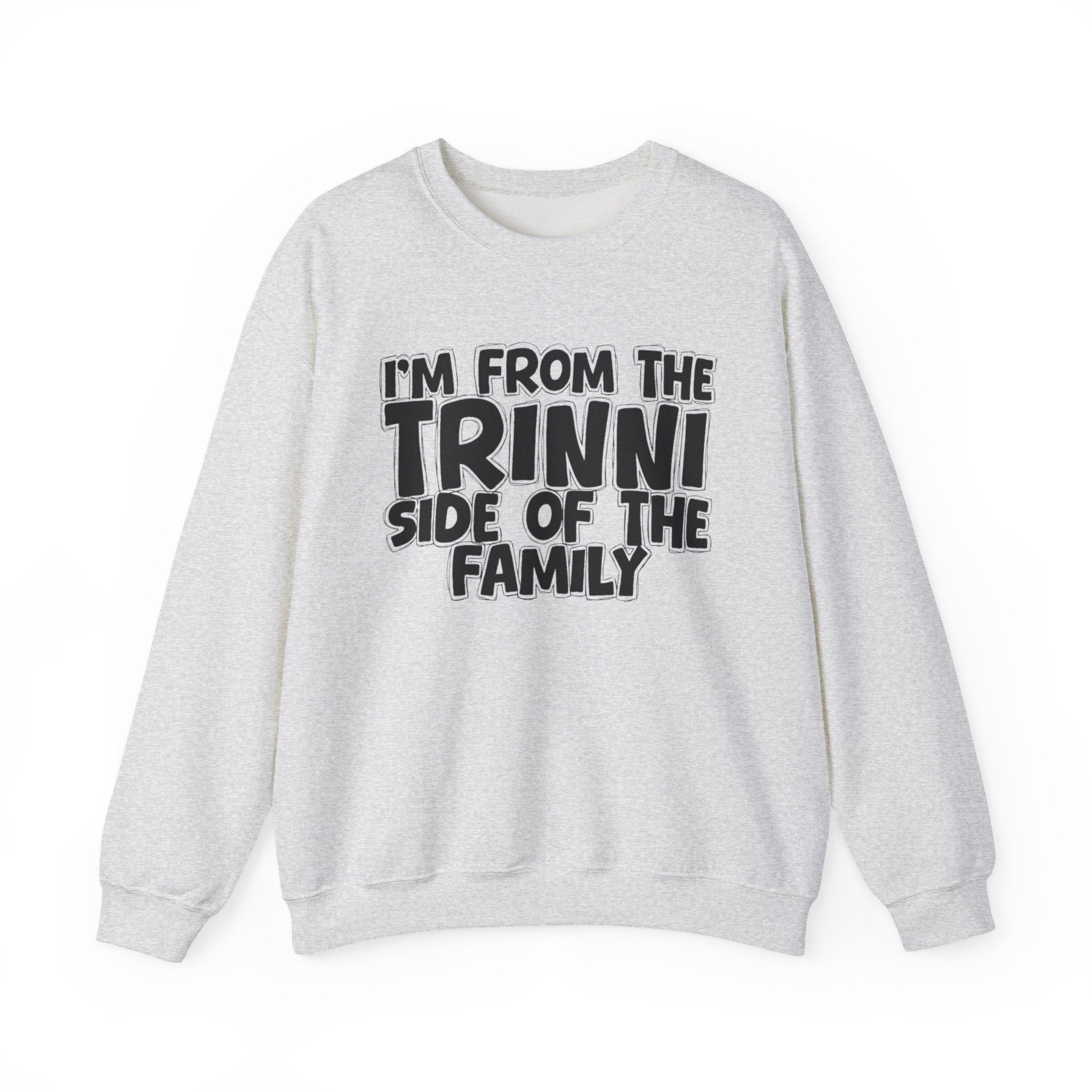 I'm From The Trinni Side of the Family — Funny Family Sweatshirt