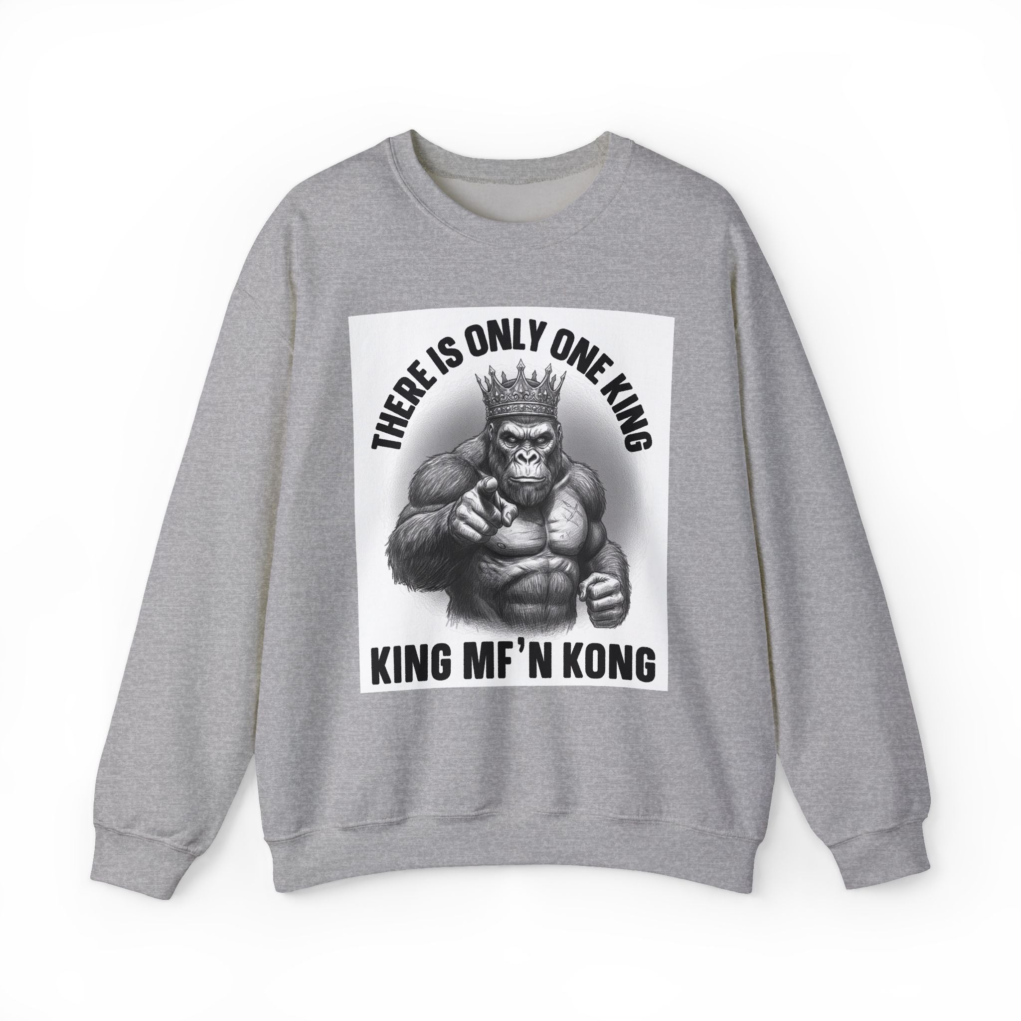 There Is Only One King:  King MF'n Kong - Sweatshirt