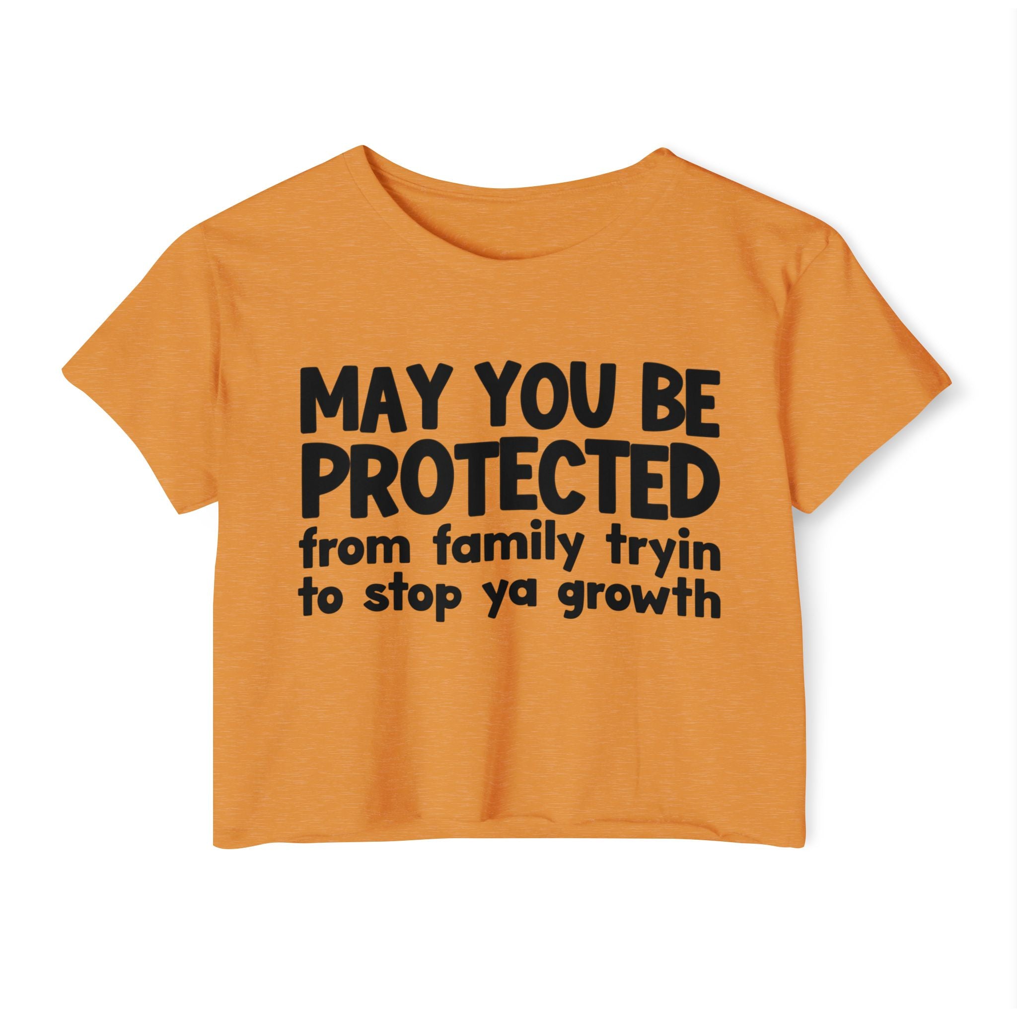 May You Be Protected From Family Tryin To Stop Ya Growth-Funny Sarcastic Prayer Crop Top