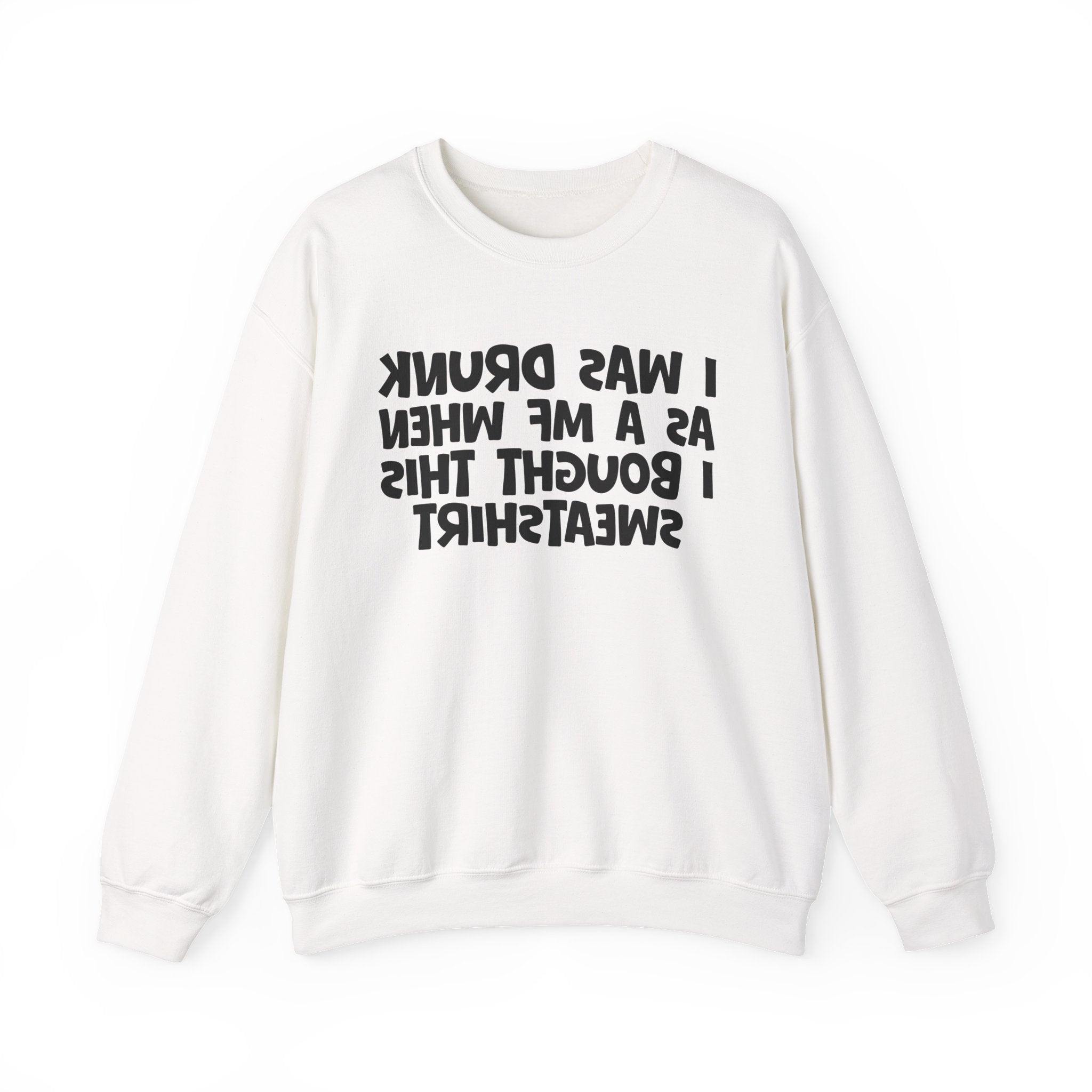 I Was Drunk As A MF When I Bought This Sweatshirt - Funny Drinking Sweatshirt