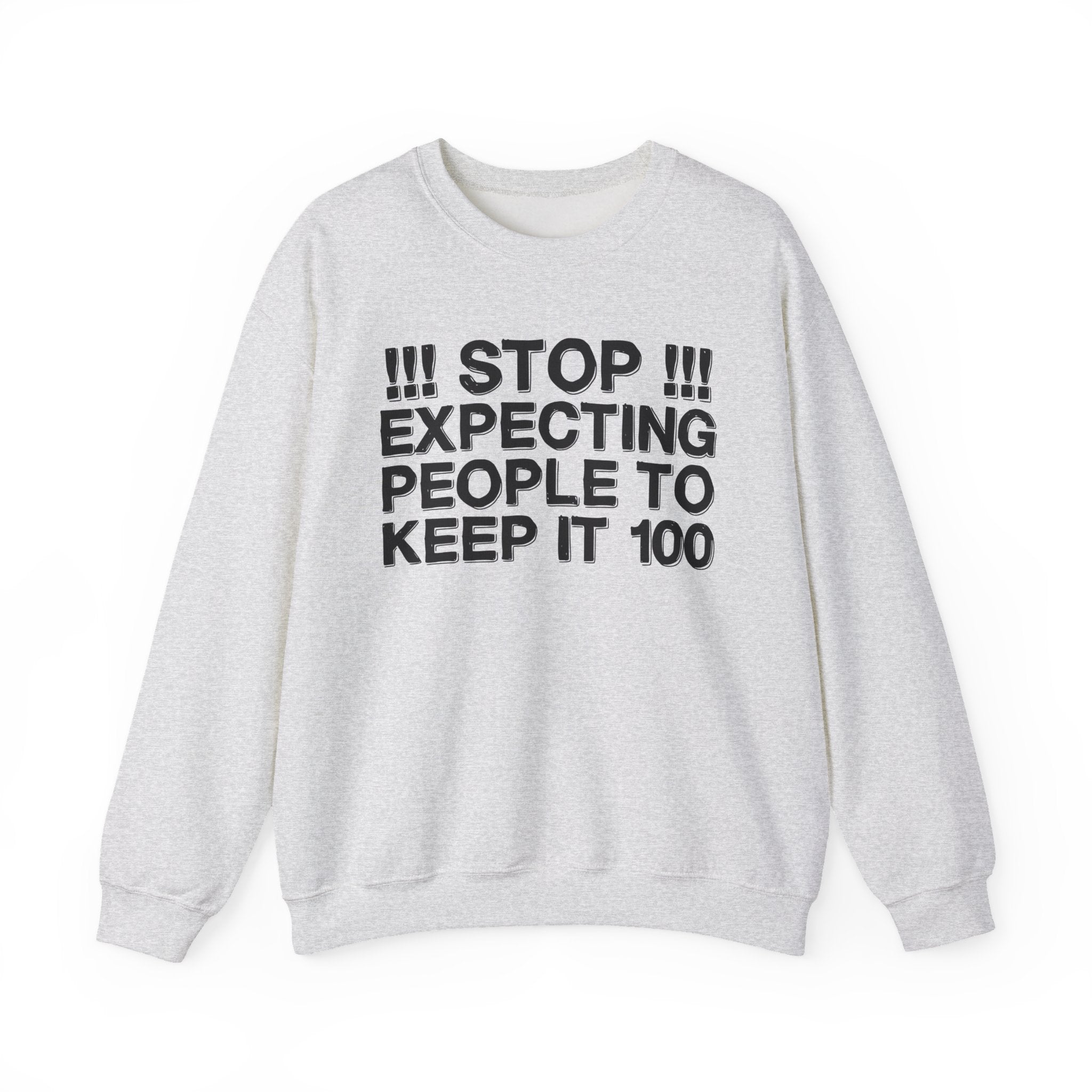 Stop Expecting People To Keep It 100 — Bold Reality Check Statement Sweatshirt