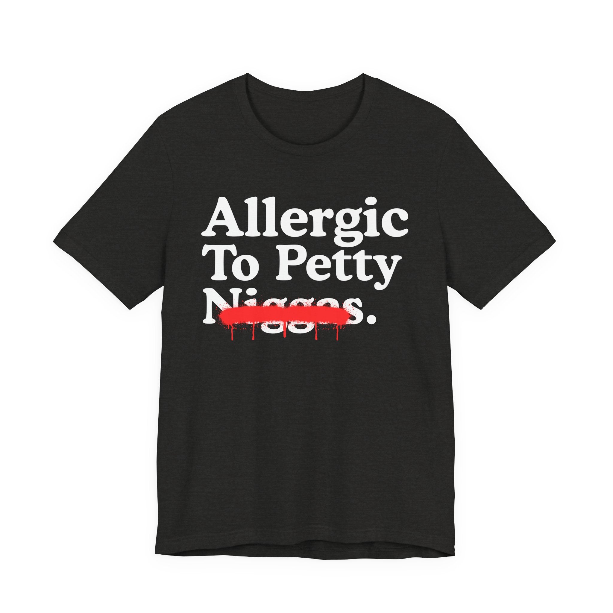 Allergic To Petty Niggas — Sarcastic Statement T-Shirt