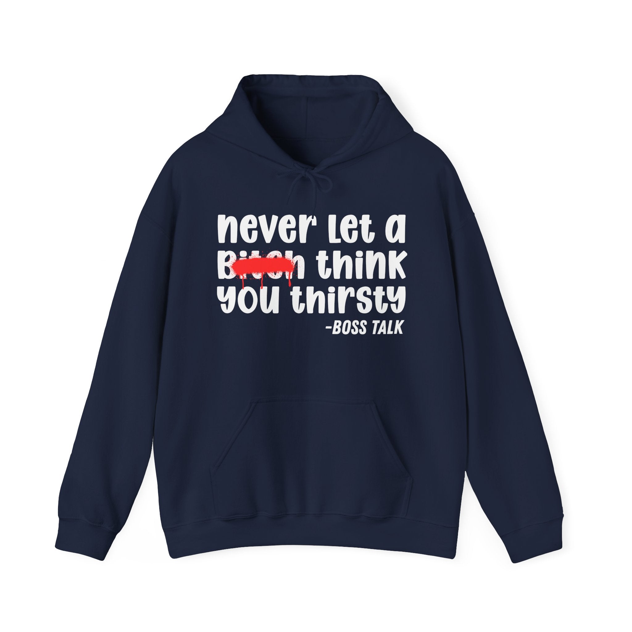 Never Let A Bitch Think You Thirsty - Motivational Money Talk Hoodie