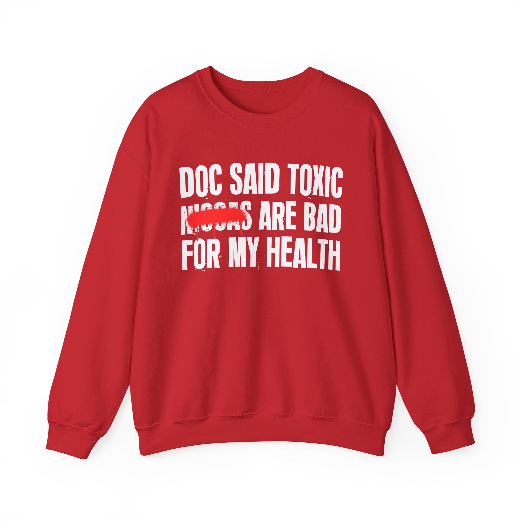 Doc Said Toxic Niggas Are Bad For My Wealth - Funny Health Statement Sweatshirt