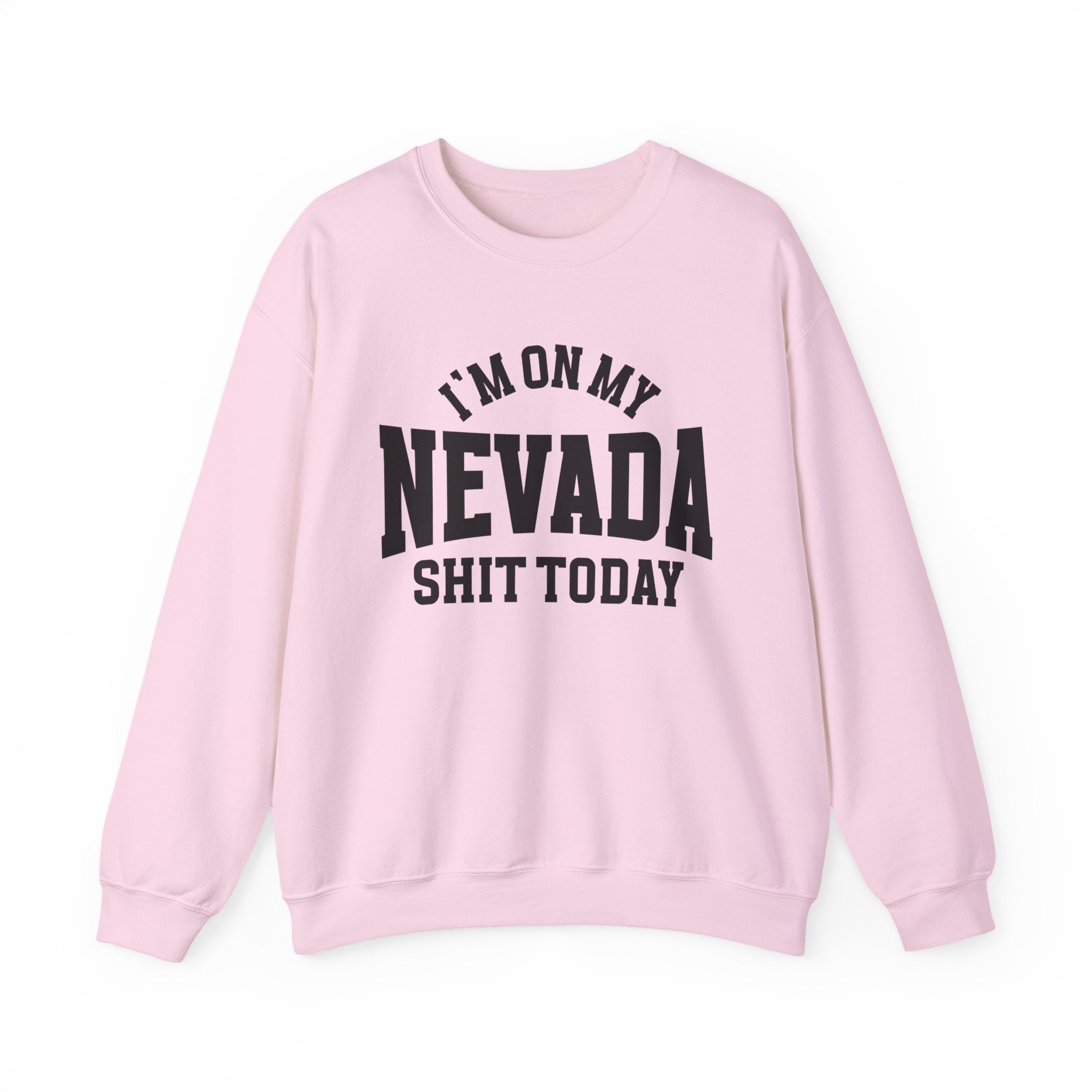 I'm On My Nevada Shit Today - Sweatshirt