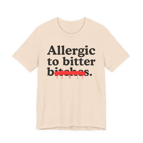 Allergic To Bittet Bitches — Sarcastic Sassy Statement T-Shirt