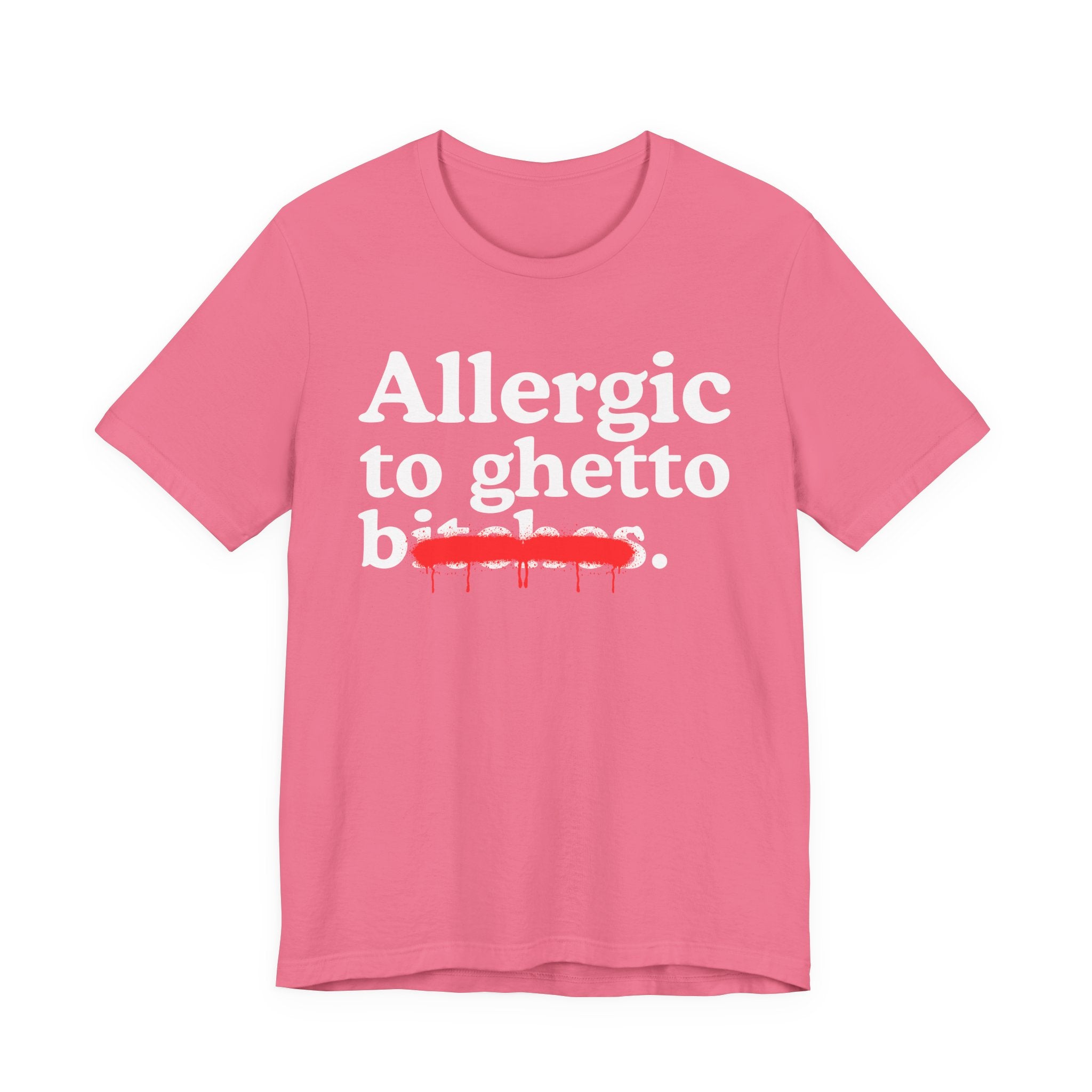 Allergic To Ghetto Bitches — Sarcastic Sassy Statement T-Shirt
