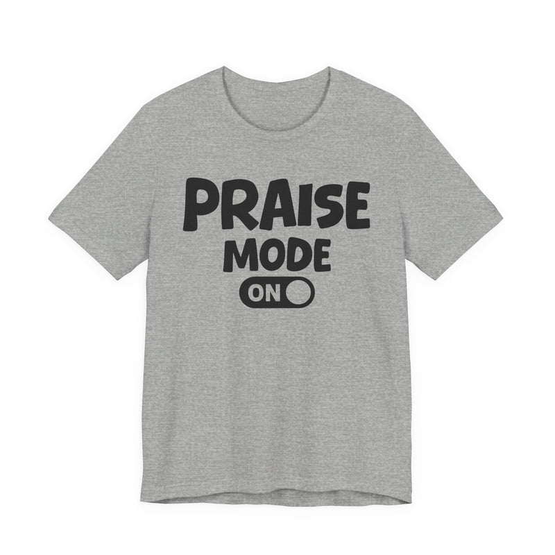 Praise Mode On — Motivational Positive Graphic T-Shirt