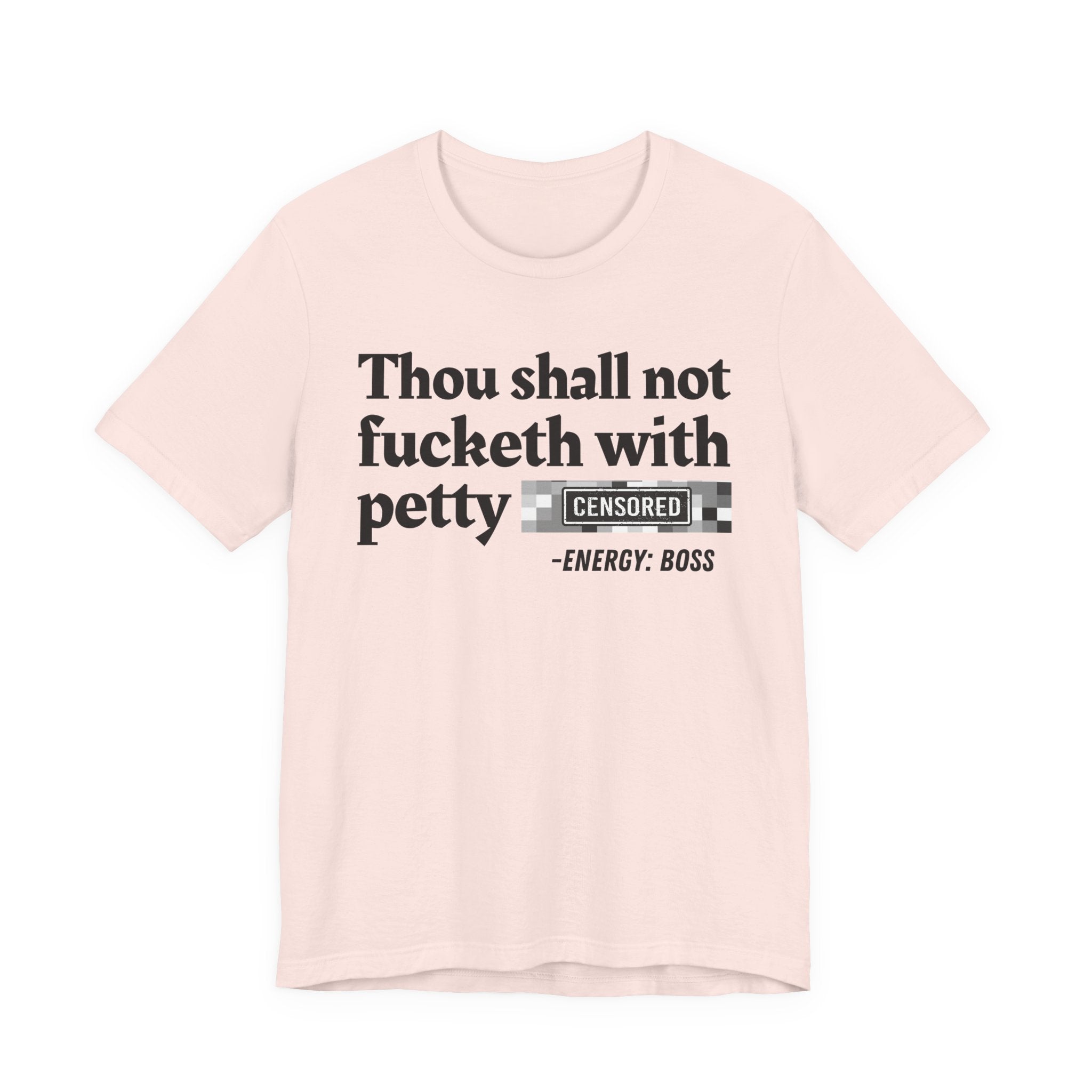Thou Shall Not Fucketh With Petty Bitches — T-Shirt