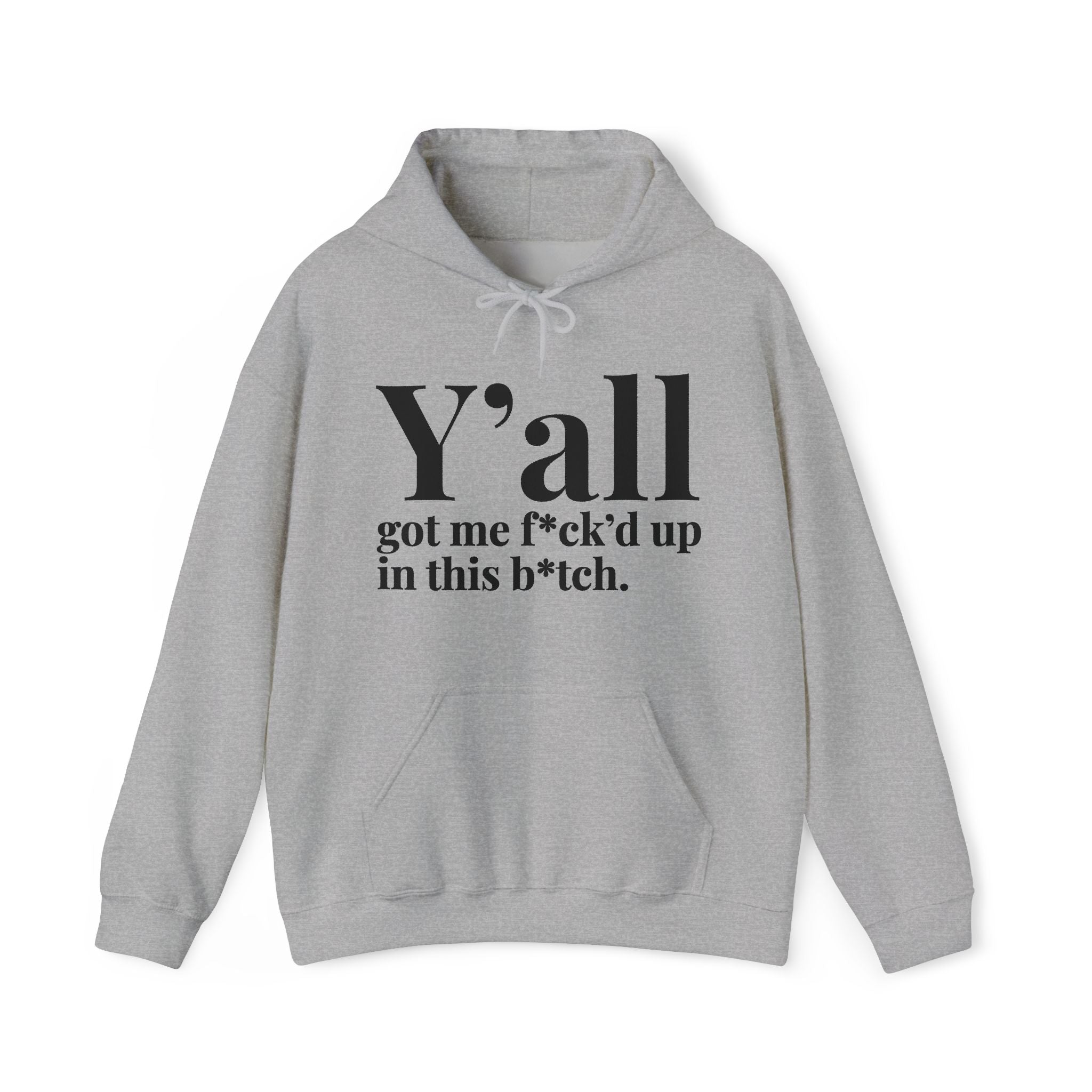 Y'all Got Me Fuck'd Up In This Bitch — Hoodie