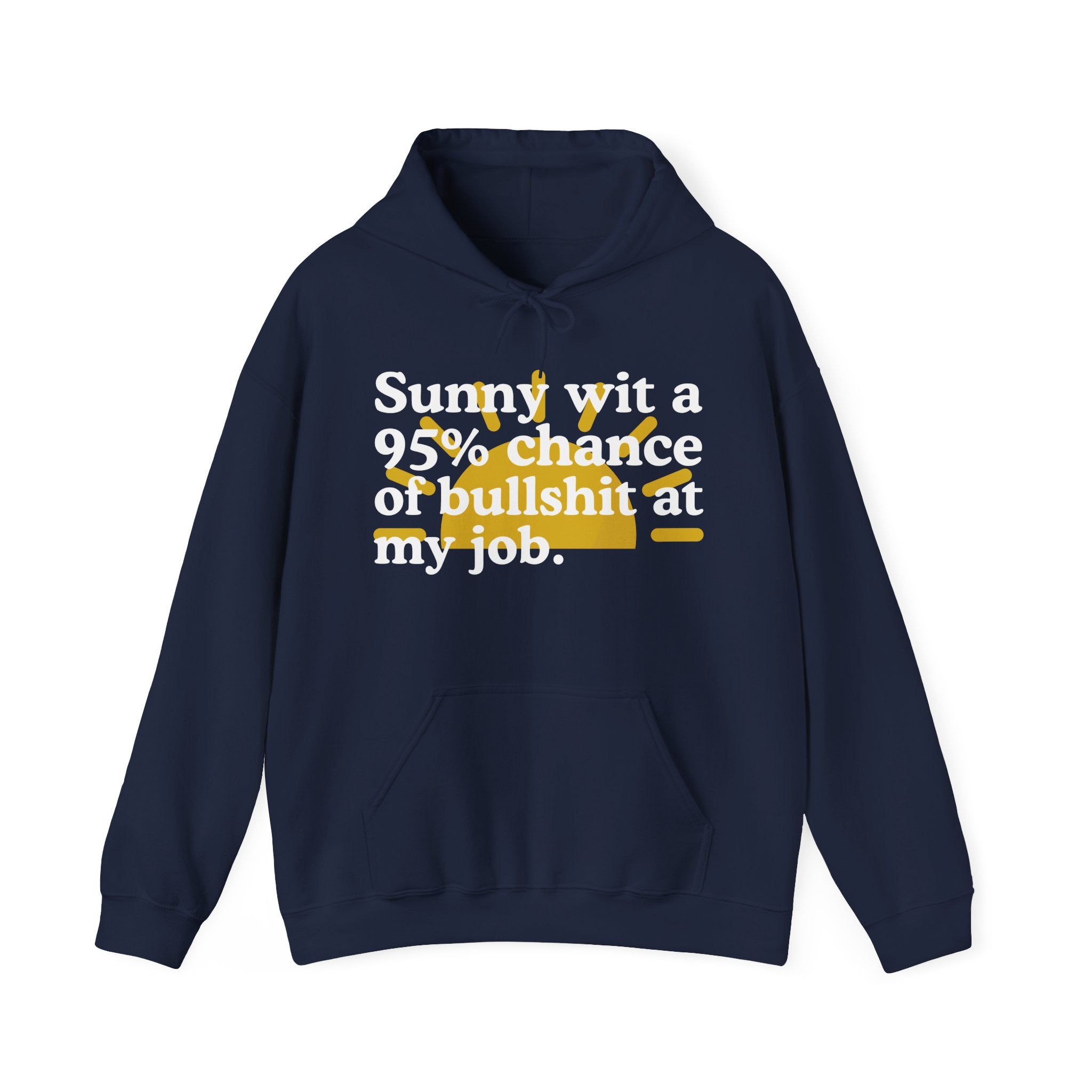 Sunny wit a 95% chance of Bullshit At My Job — Funny Weather Hoodie