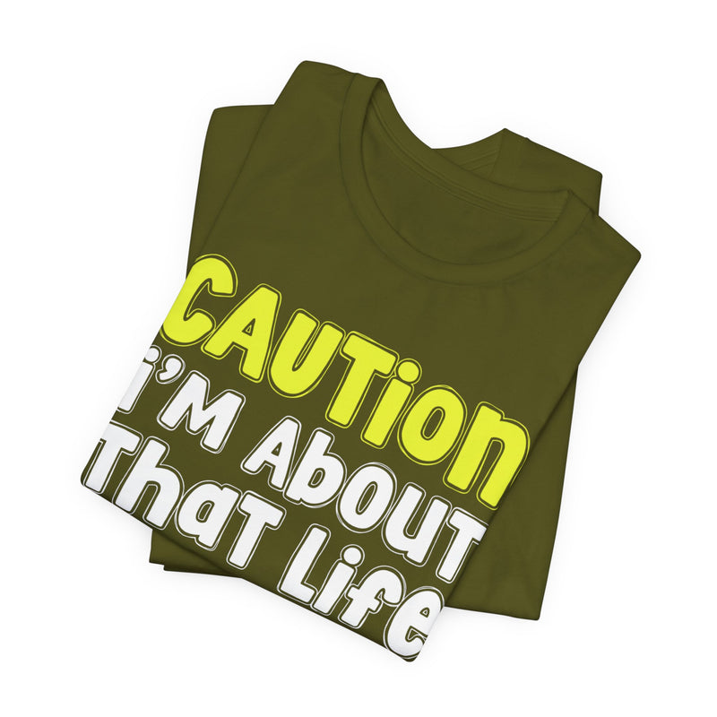 Caution I'm About That Life — Bold Warning Statement T-shirt