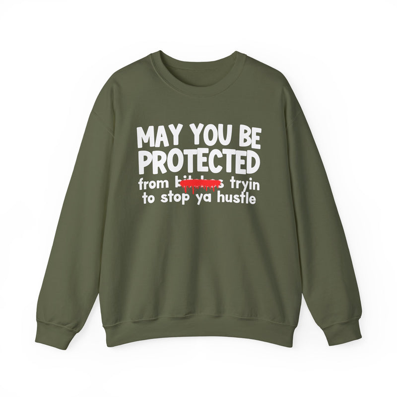 May You Be Protected From Bitches Tryin To Stop Ya Hustle — Funny Protection Statement Sweatshirt