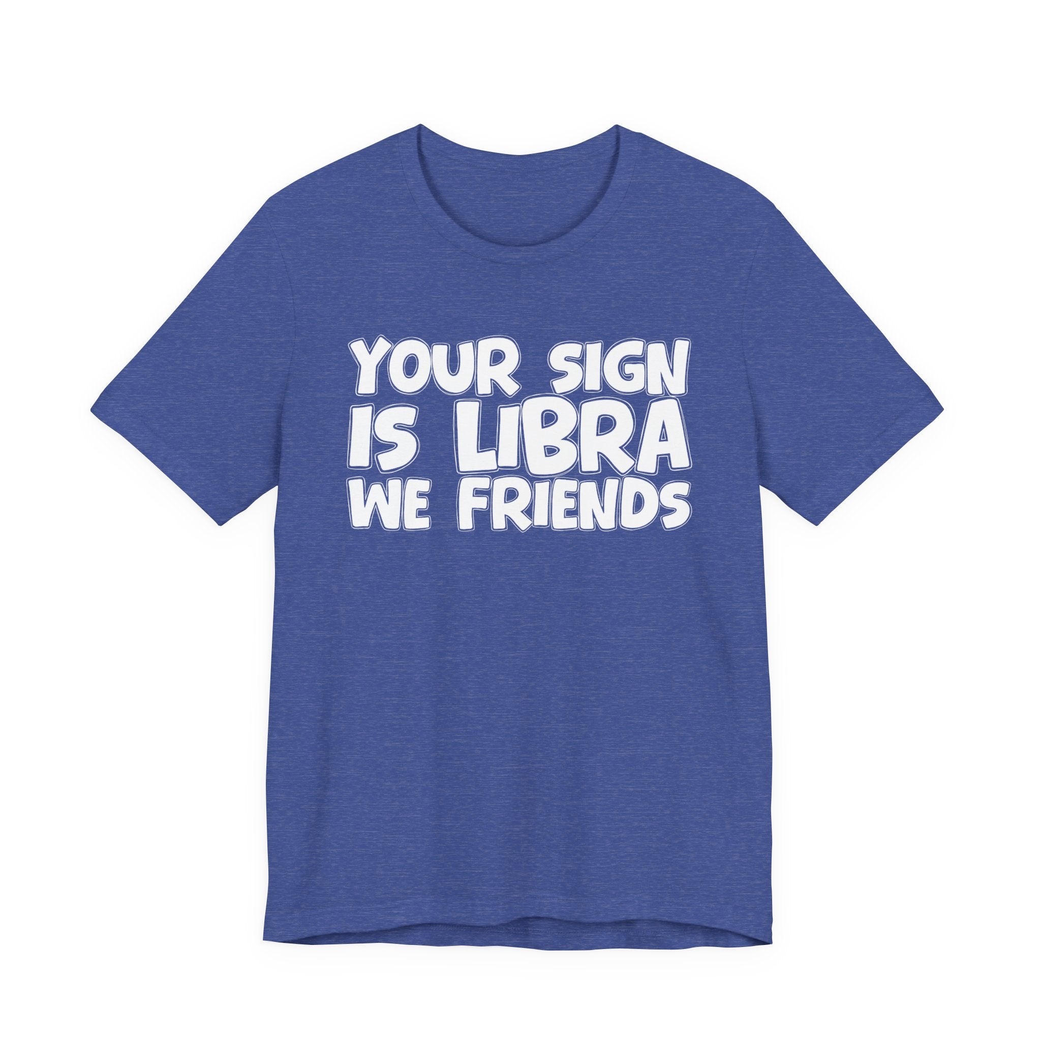 If Your Sign Is LIBRA We Friends - Fun Astrology Tee for LIBRA