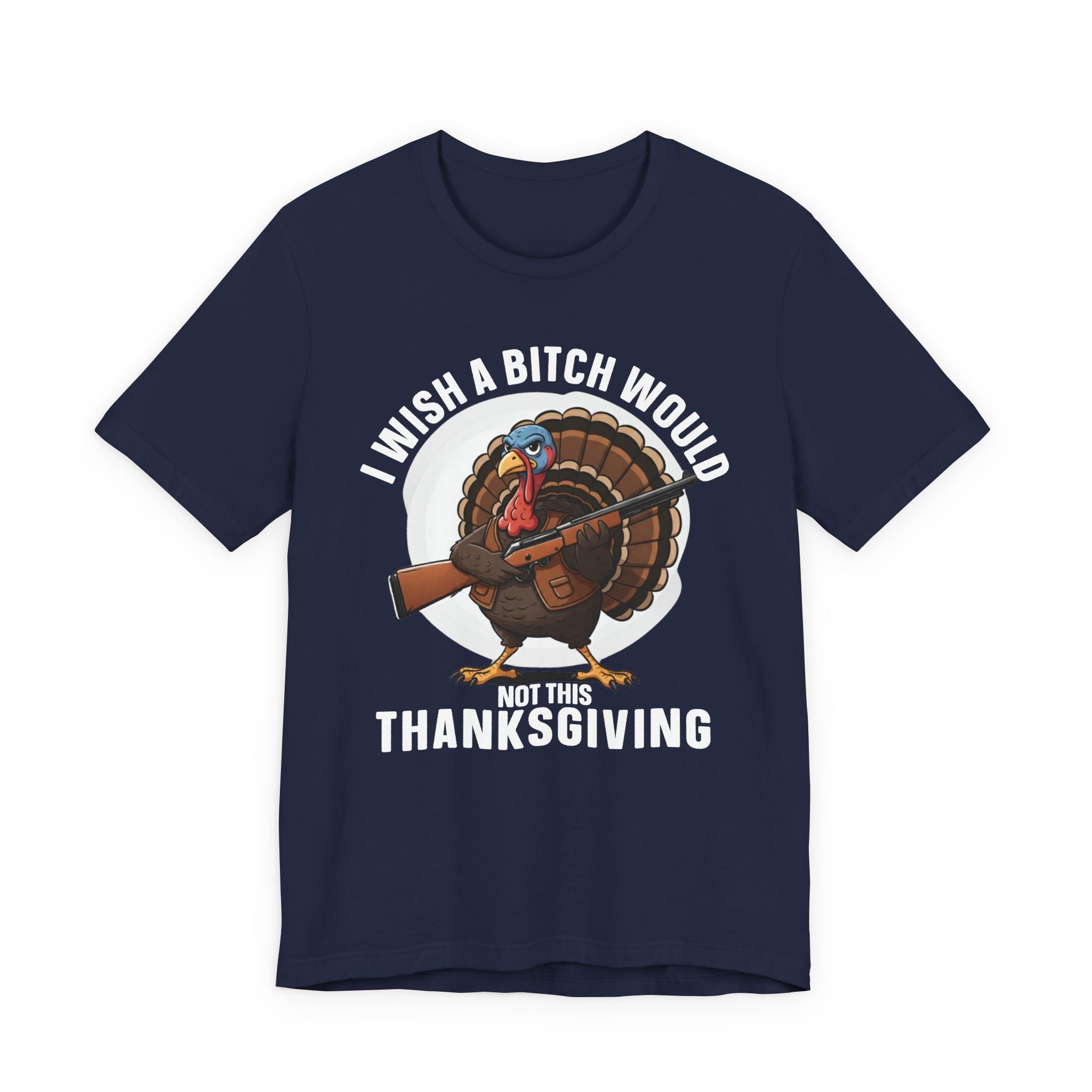 I Wish A Bitch Would  Not This Thanksgiving T-Shirt