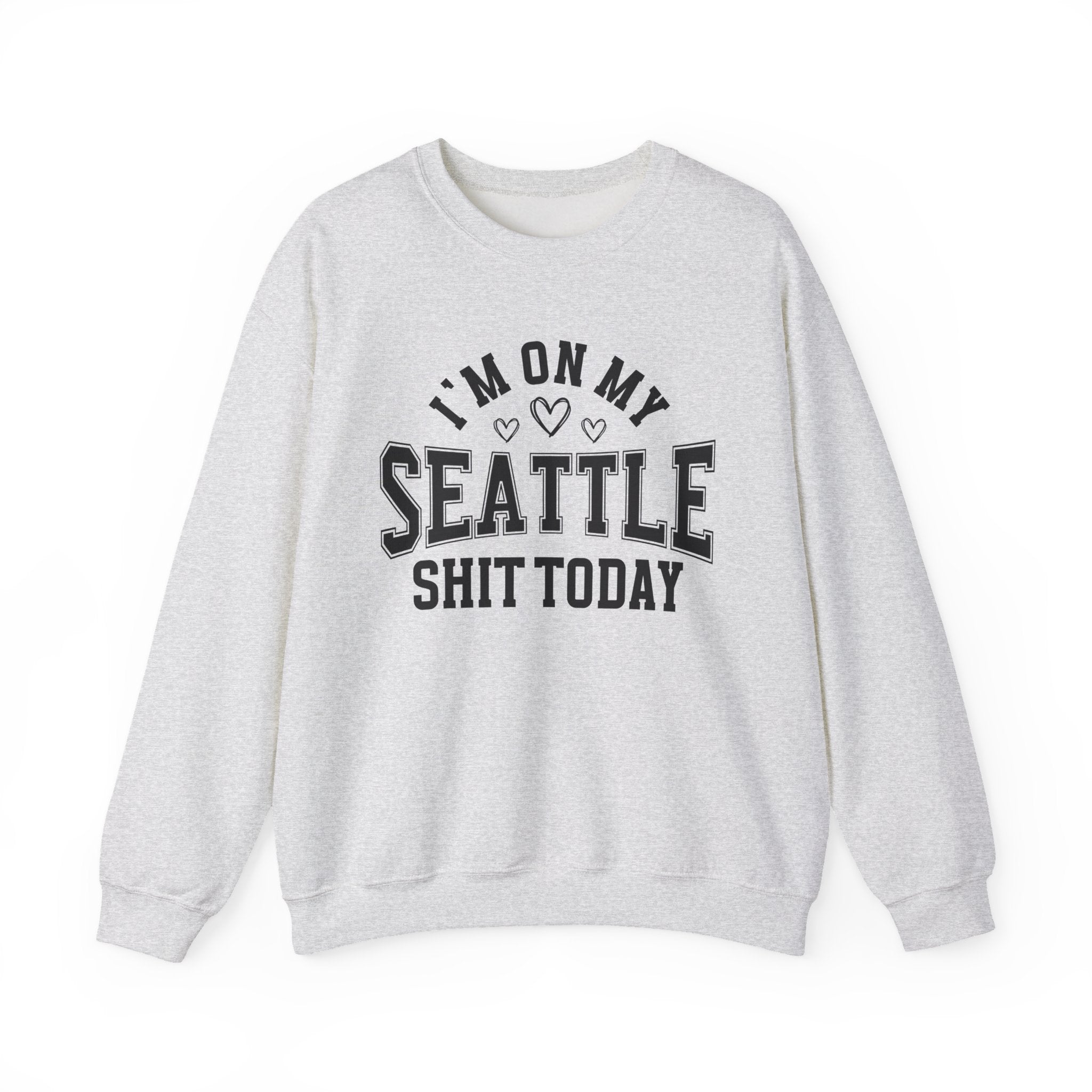 I'm On My Seattle Shit Today (Hearts) - Sweatshirt