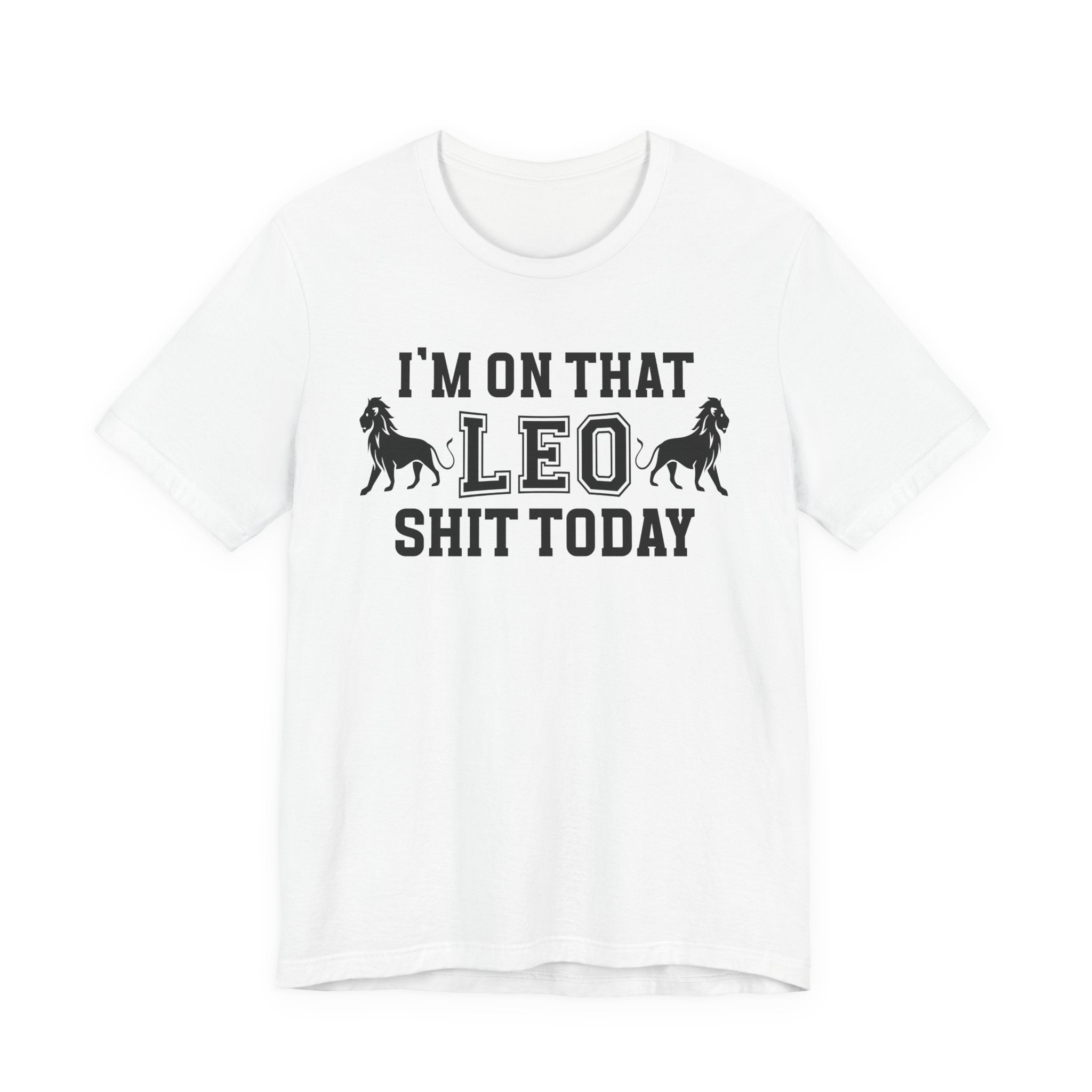 I'm On That Leo Shit Today T-shirt