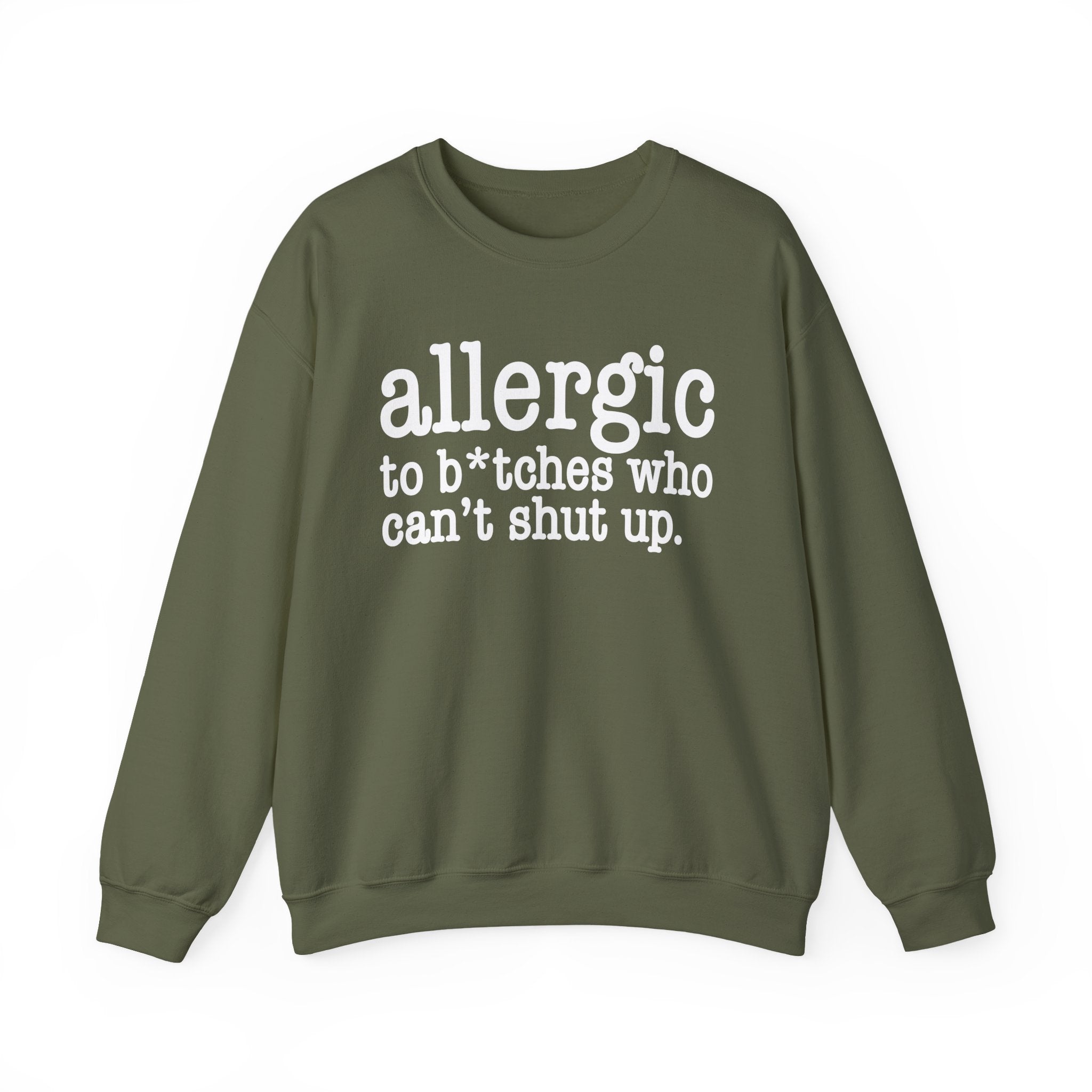Allergic To Bitches Who Can't Shut Up — Sweatshirt