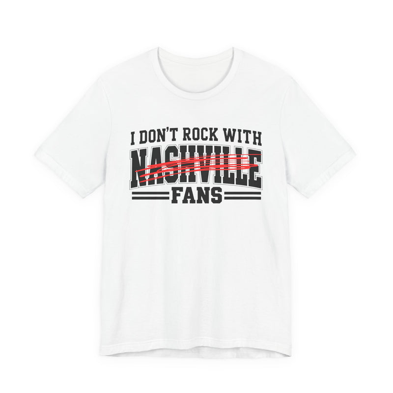 I Don't Rock With Nashville Fans — T-Shirt fabric detail close-up: I DON'T ROCK WITH NASHVILLE FANS in bold statement lettering. Street Talk Designs sports statement apparel.
